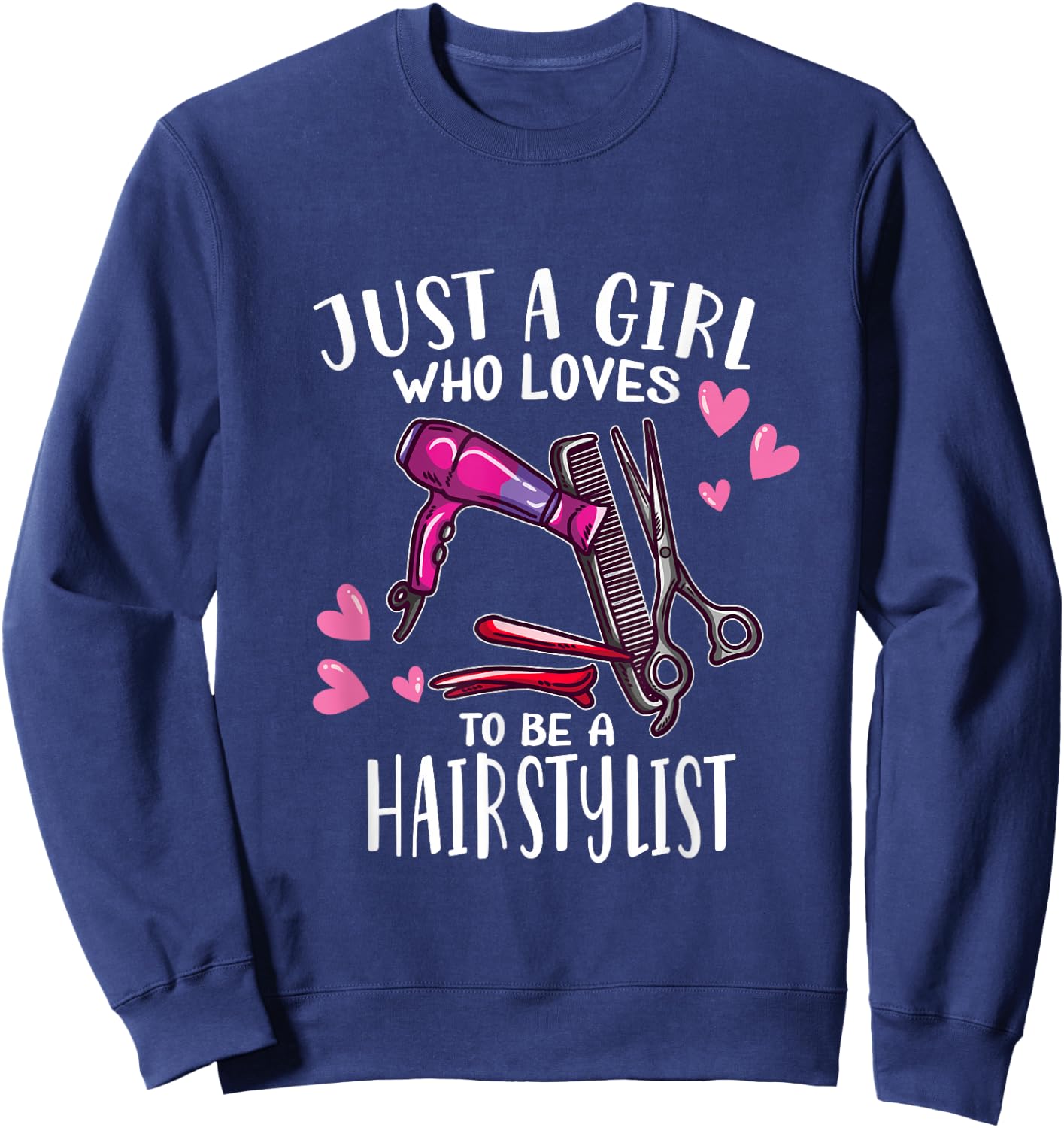 Hair Hairdresser Just A Girl Who Loves To Be A Hairstylist Sweatshirt - Sweatshirt | Navy