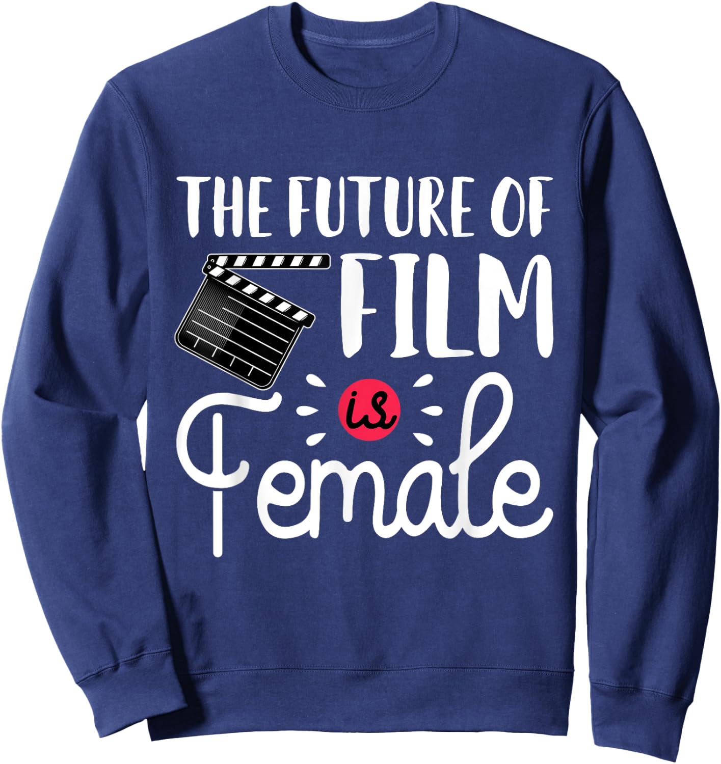 Future Of Film Is Female Filmmaker Movie Director Filmmaking Sweatshirt - Sweatshirt | Navy
