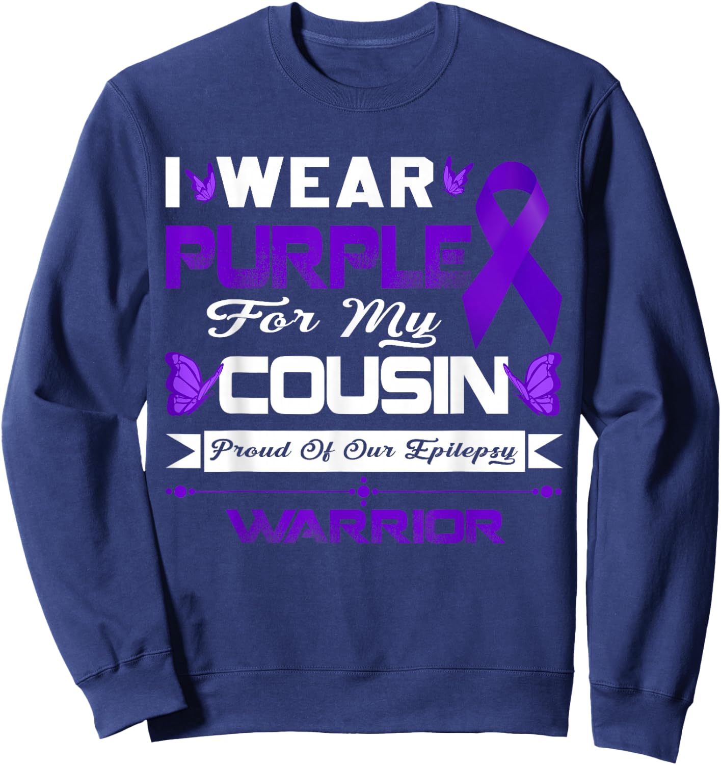 I Wear Purple For My Cousin Proud Of Our Epilepsy Warrior Sweatshirt - Sweatshirt | Navy