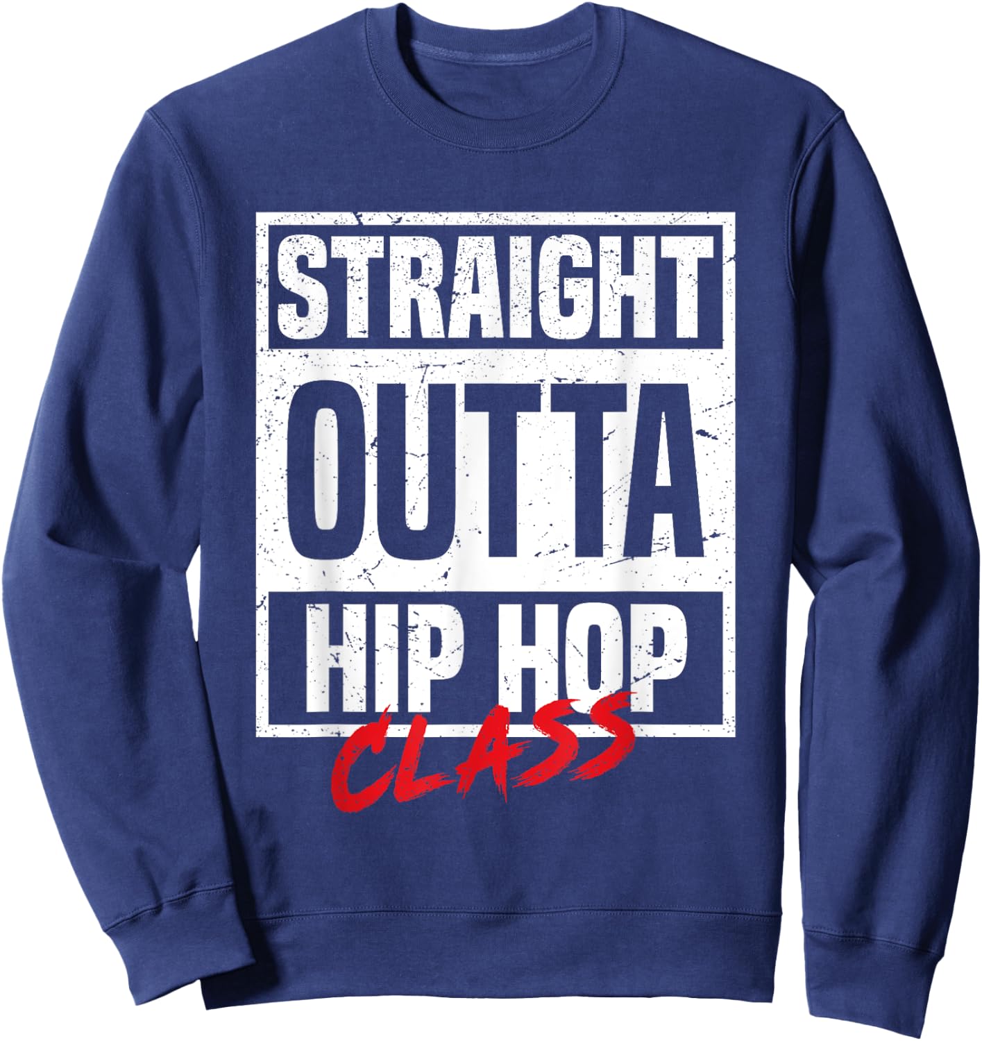 Straight Outta Hip Hop Class Dance Breakdancer Funny Hip-Hop Sweatshirt - Sweatshirt | Navy