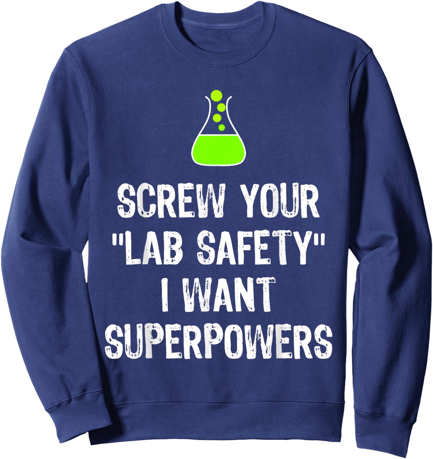 Screw Your Lab Safety I Want Superpowers Chemistry Funny Gag Sweatshirt - Sweatshirt | Navy