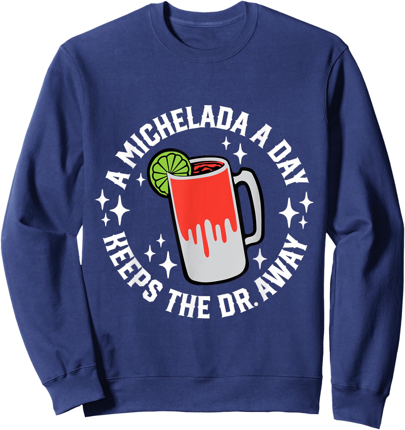 Cinco De Mayo Funny A Michelada A Day Sweatshirt - Sweatshirt | Navy