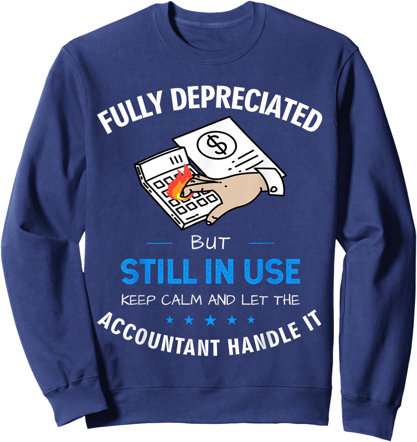 Fully Depreciated But Still In Use Funny Accounting Quote Sweatshirt - Sweatshirt | Navy