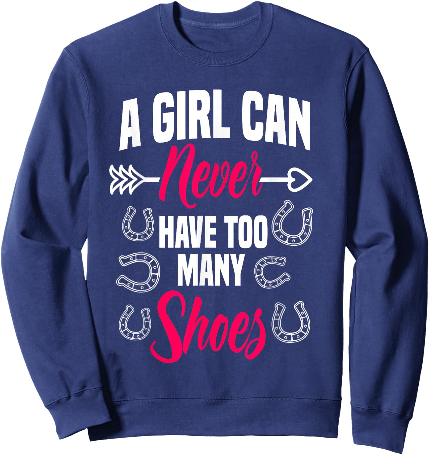 A Girl Can Never Have Too Many Shoes Farrier Horseshoe Horse Sweatshirt - Sweatshirt | Navy