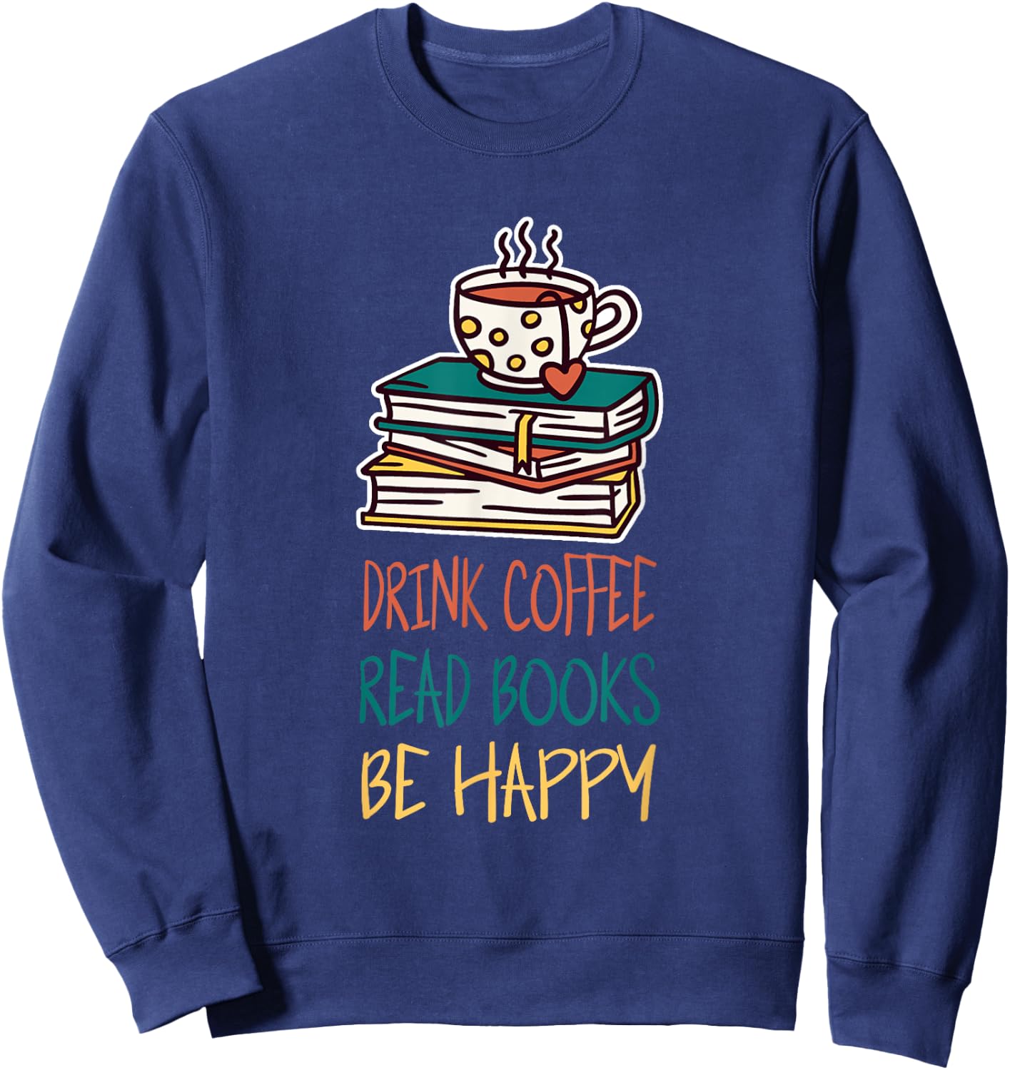 Books And Coffee - Drinking Coffee Read Books Sweatshirt - Sweatshirt | Navy