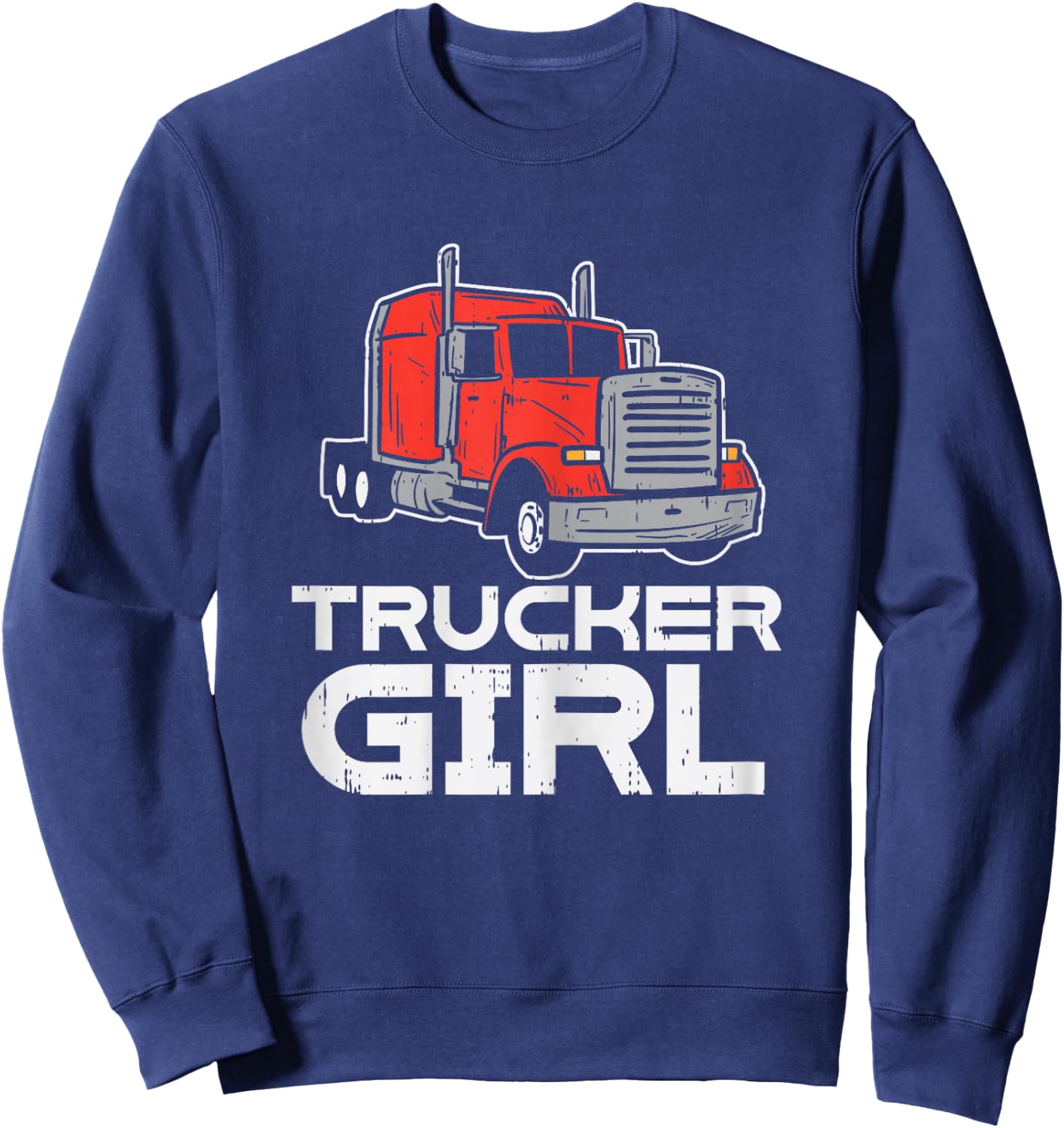 Trucker Girl Trucking Semi Truck Driver Wife Mom Women Gift Sweatshirt - Sweatshirt | Navy