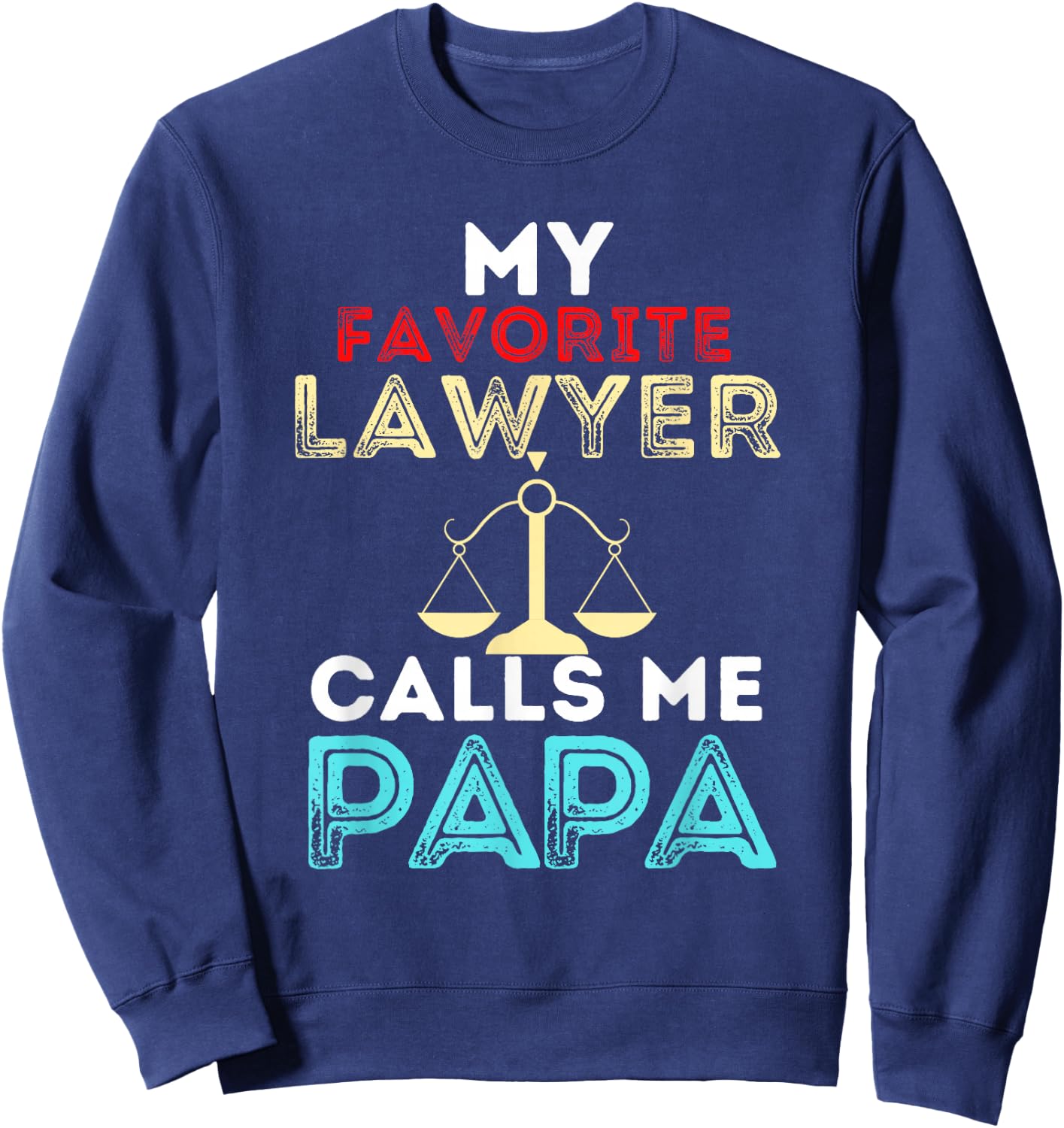 My Favorite Lawyer Calls Me Papa Fathers Day Dad Sweatshirt - Sweatshirt | Navy