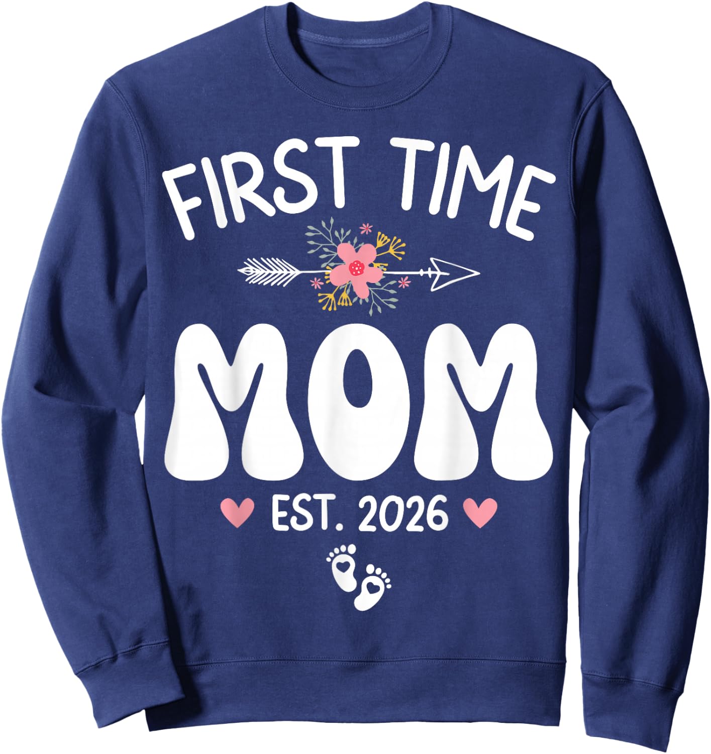 First Time Mom Est 2026 First Pregnancy Soon to Be Mom 2026 Sweatshirt - Sweatshirt | Navy