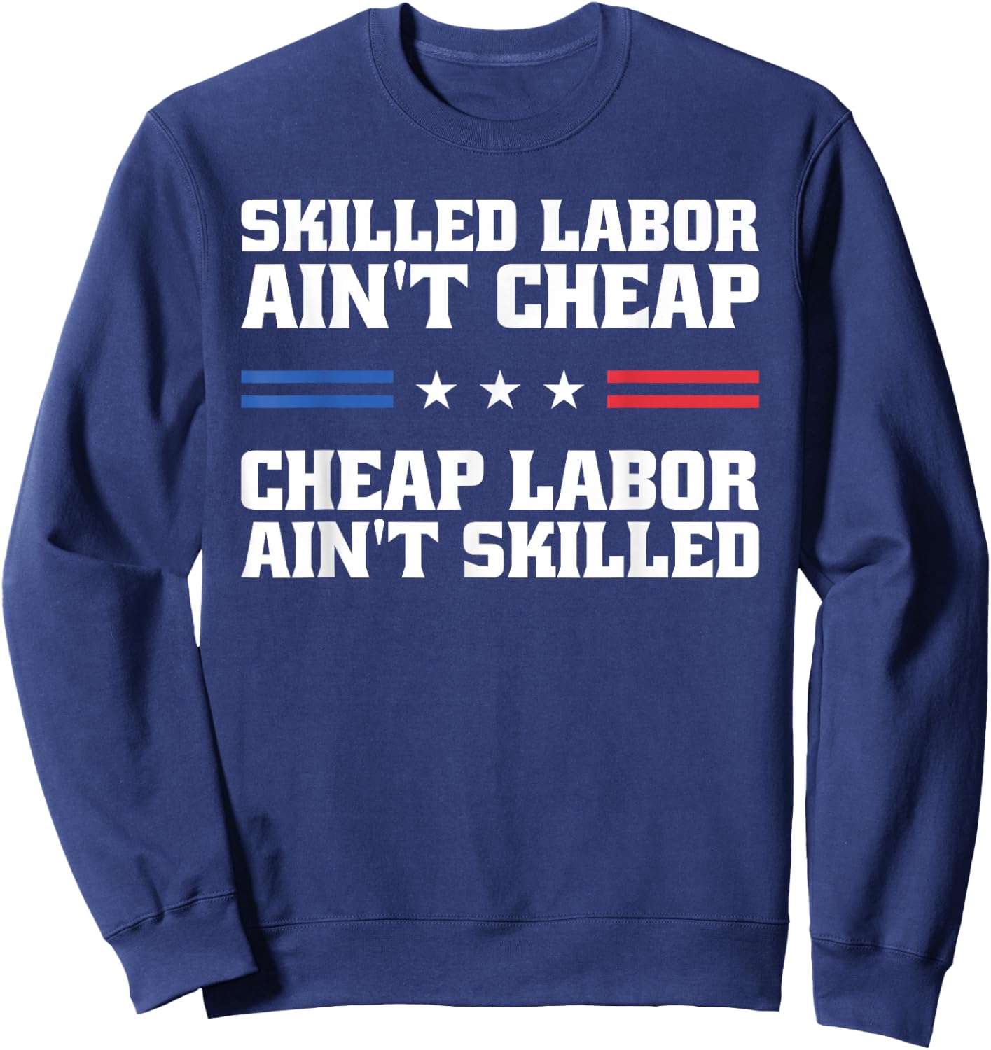Skilled Labor Ain't Cheap Labor Ain't Skilled Labor Union Sweatshirt - Sweatshirt | Navy