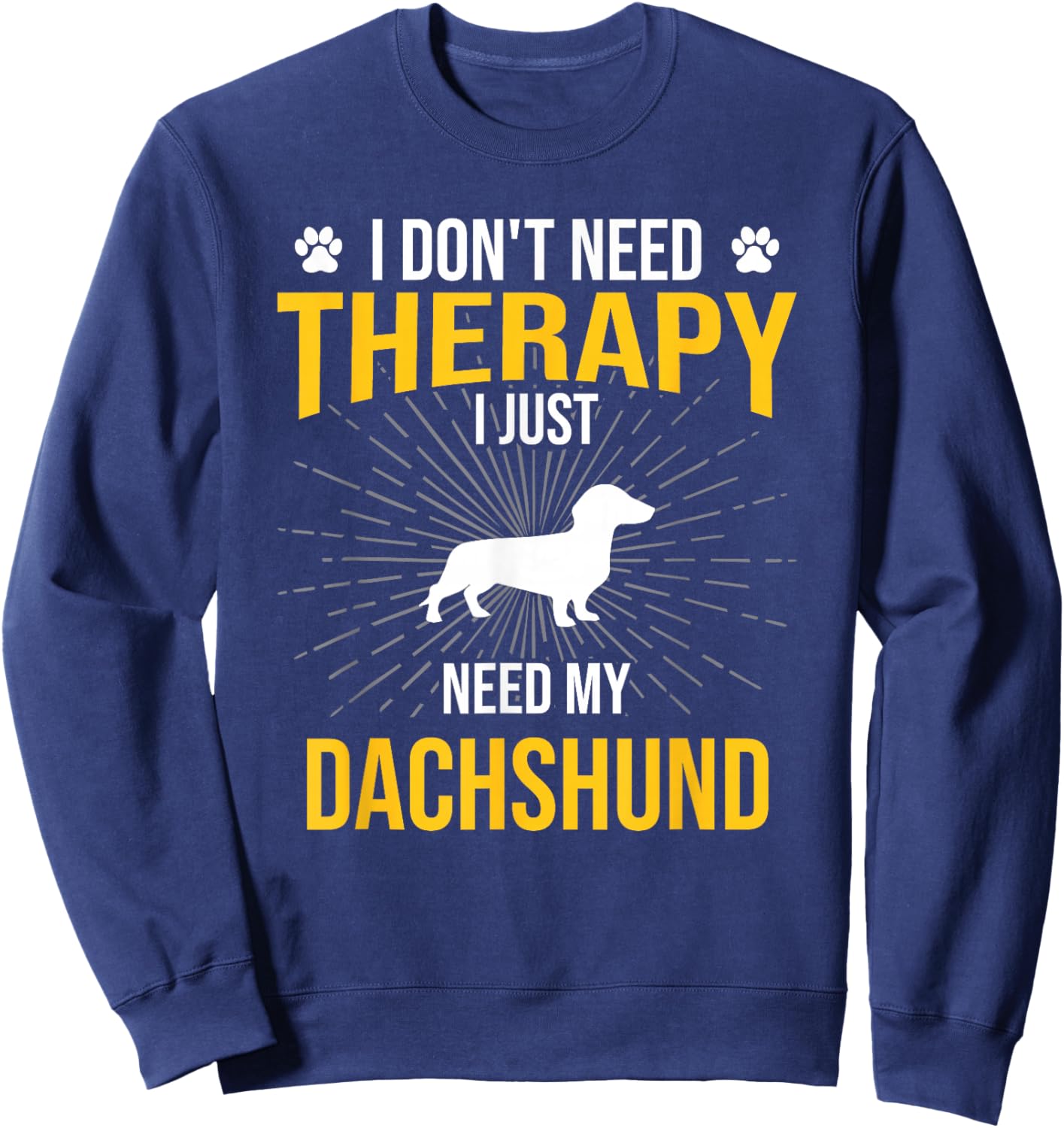 I Just Need My Dachshund Dog Lover Therapy Sweatshirt - Sweatshirt | Navy