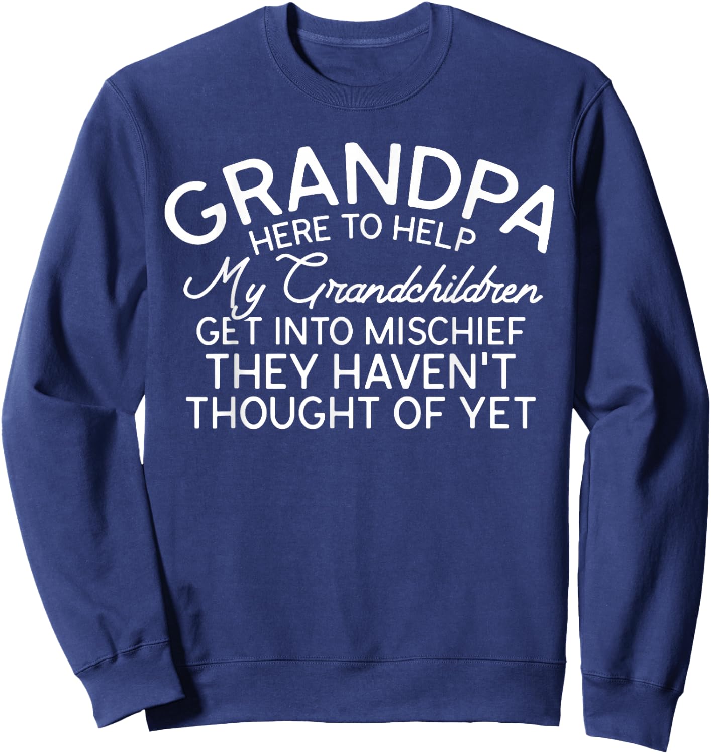 Grandpa Here To Help My Grandchildren Funny Grandpa Sayings Sweatshirt - Sweatshirt | Navy