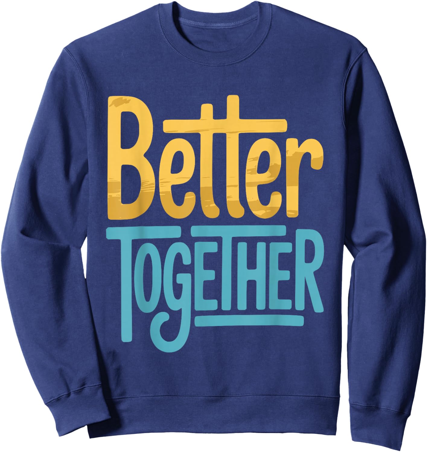 Positive Better Off Together Family Marriage Quote Men Women Sweatshirt - Sweatshirt | Navy