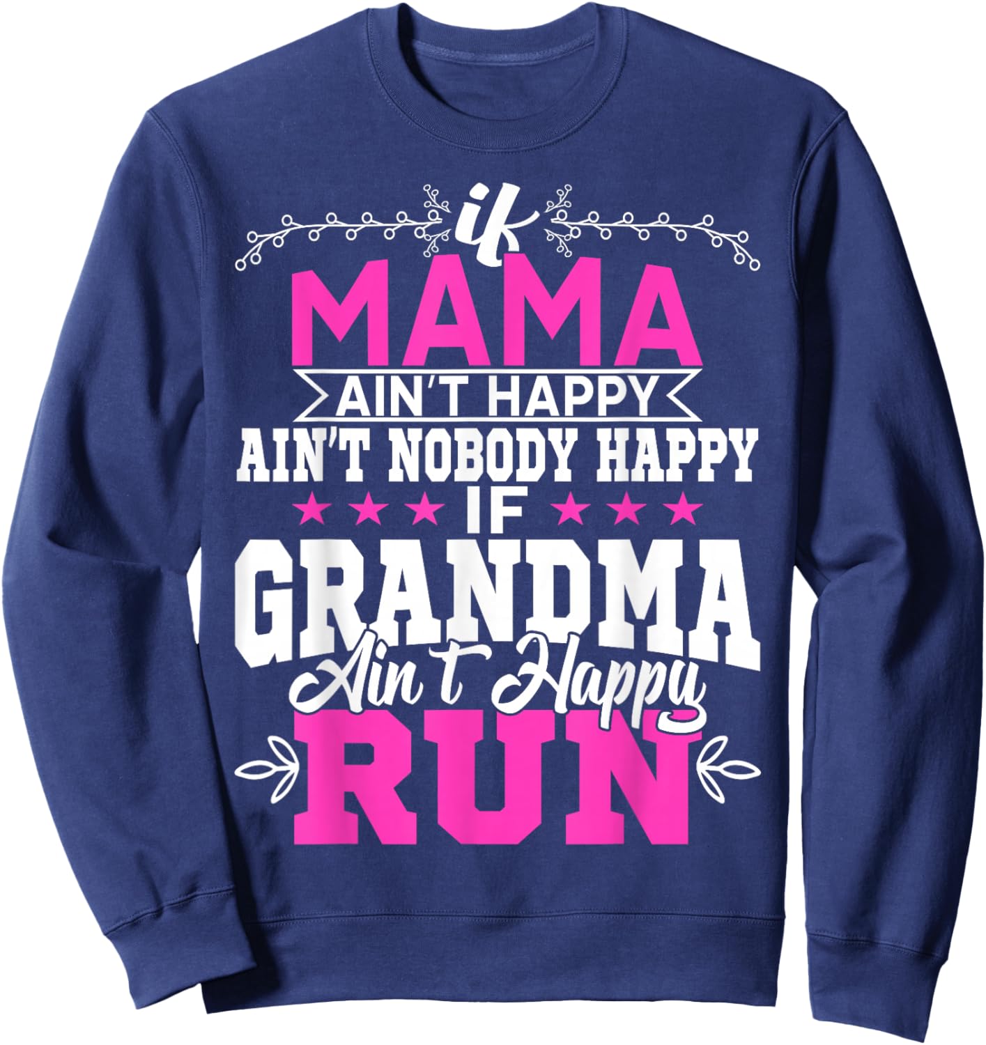If Mama Ain't Happy Ain't Nobody Happy Grandma Run Funny Sweatshirt - Sweatshirt | Navy