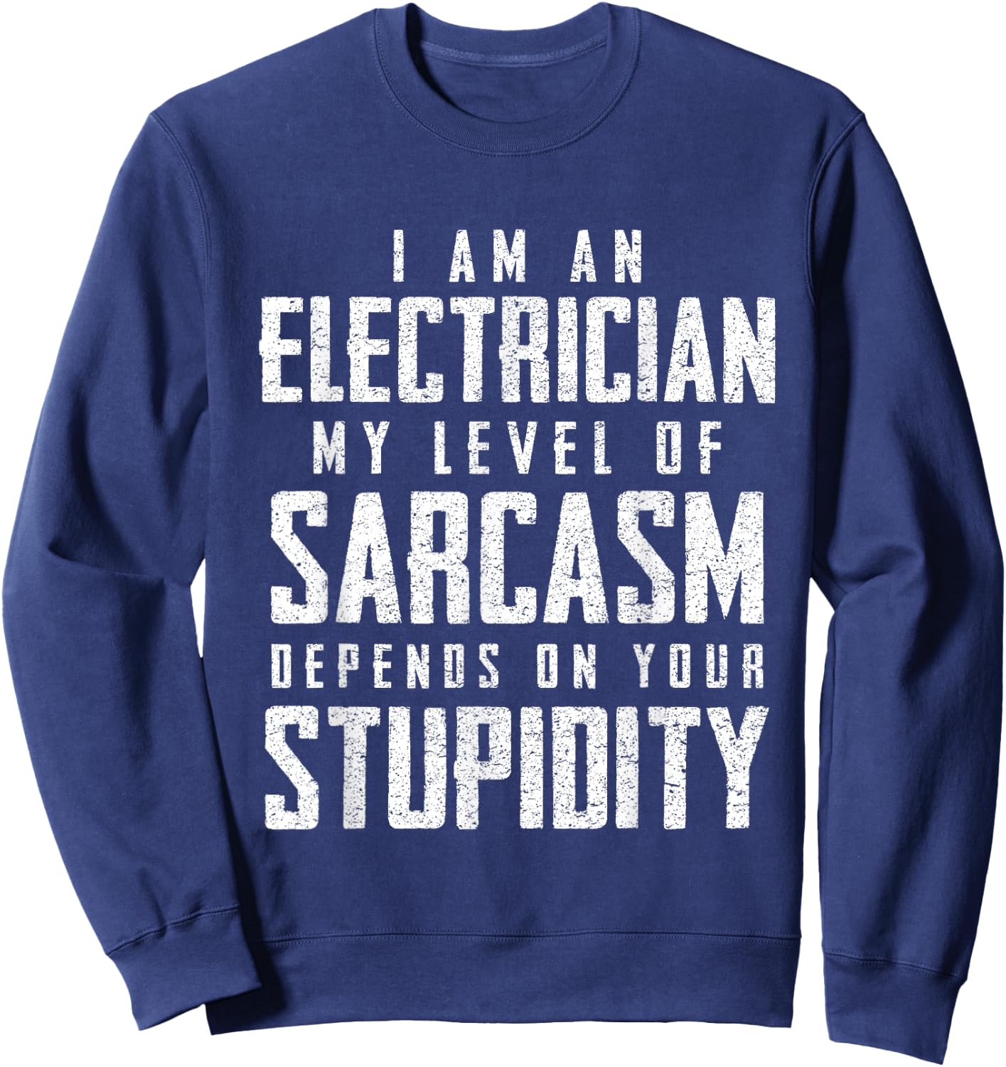Electrician Sarcasm Fathers Day Funny Gift Sweatshirt - Sweatshirt | Navy