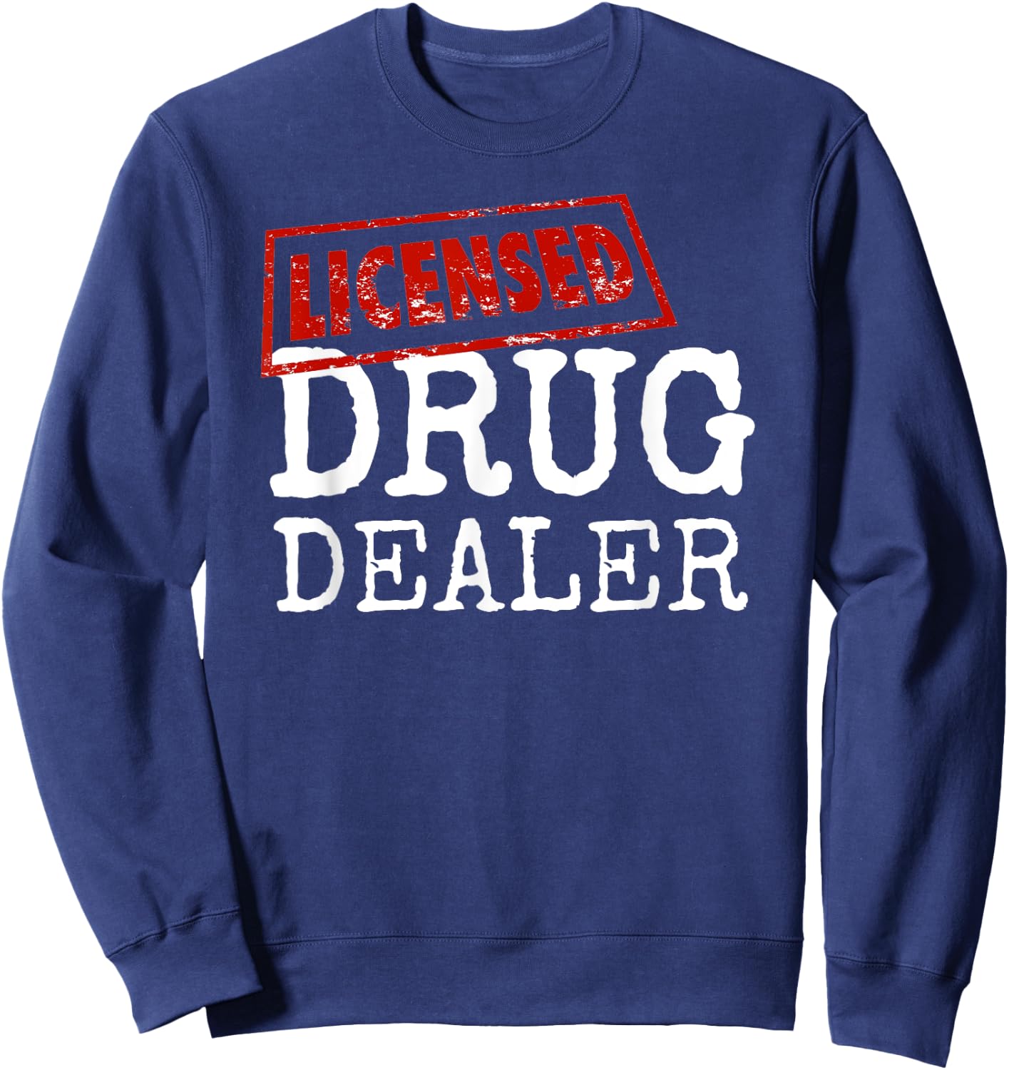 Funny Licensed Drug Dealer - Cool Pharmacy Tech Gifts Sweatshirt - Sweatshirt | Navy