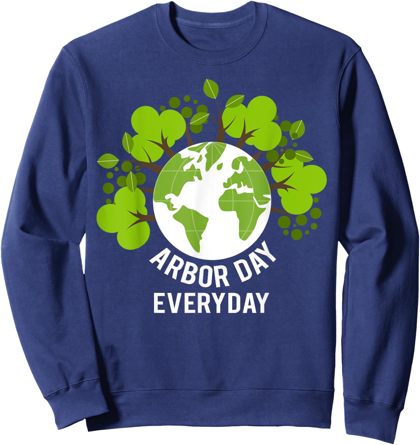 Arbor Day Everyday Earth Planet Anniversary Men Women Kids Sweatshirt - Sweatshirt | Navy