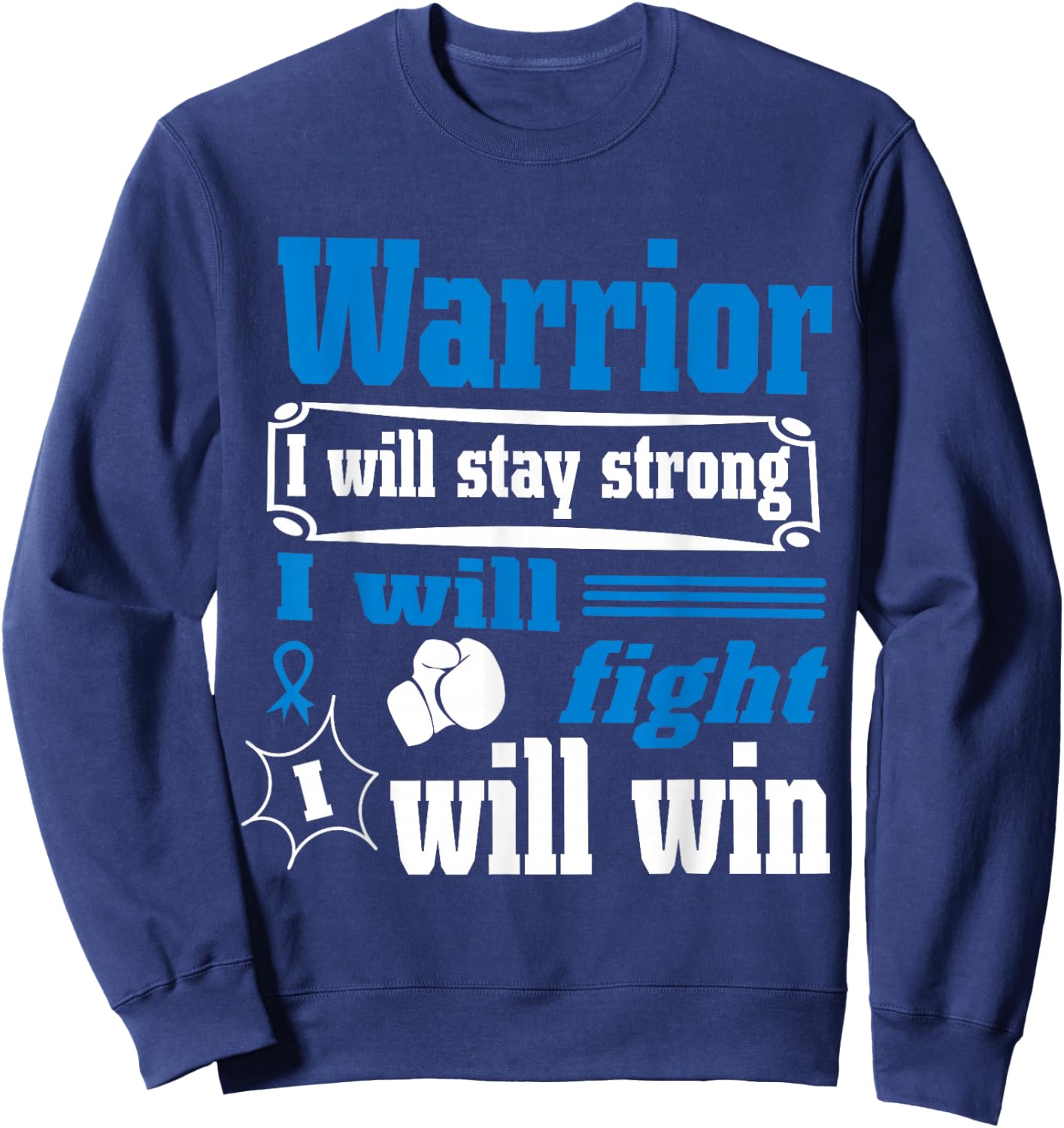 Colon Cancer Warrior Will Stay Strong I Will Fight Will Win Sweatshirt - Sweatshirt | Navy