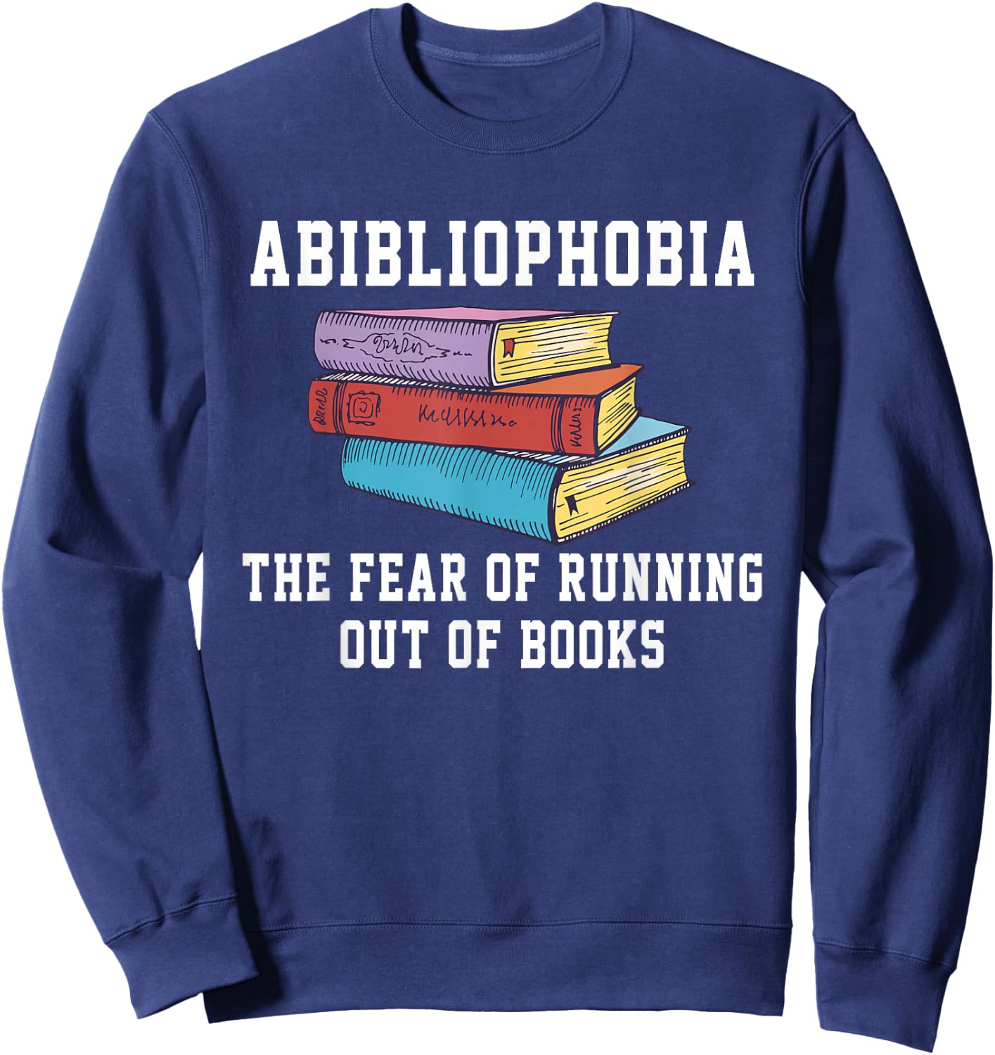 Abibliophobia The Fear of Running Out of Books Sweatshirt - Sweatshirt | Navy