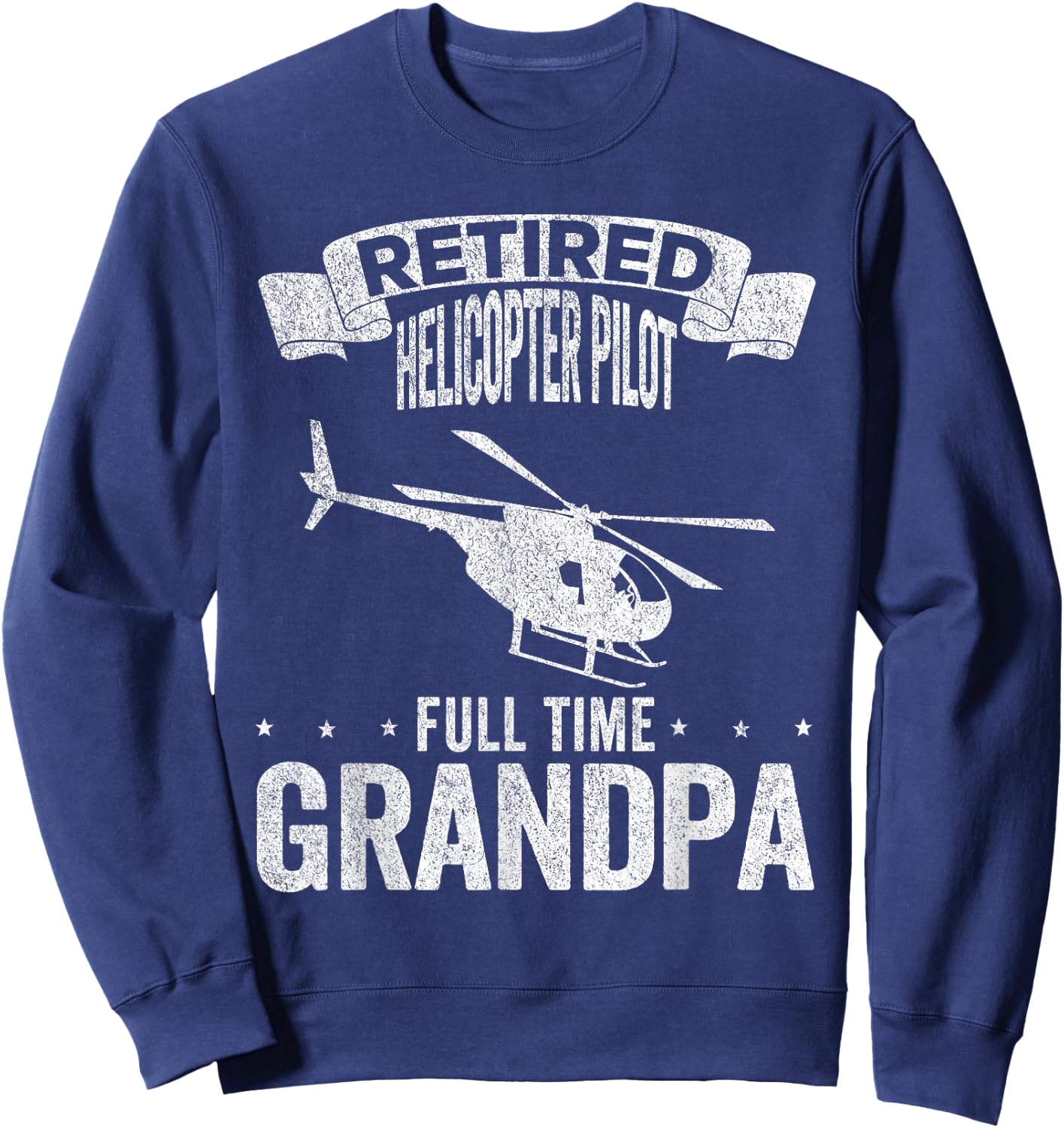 Retired Helicopter Pilot Full Time Grandpa Retired Pilot Sweatshirt - Sweatshirt | Navy