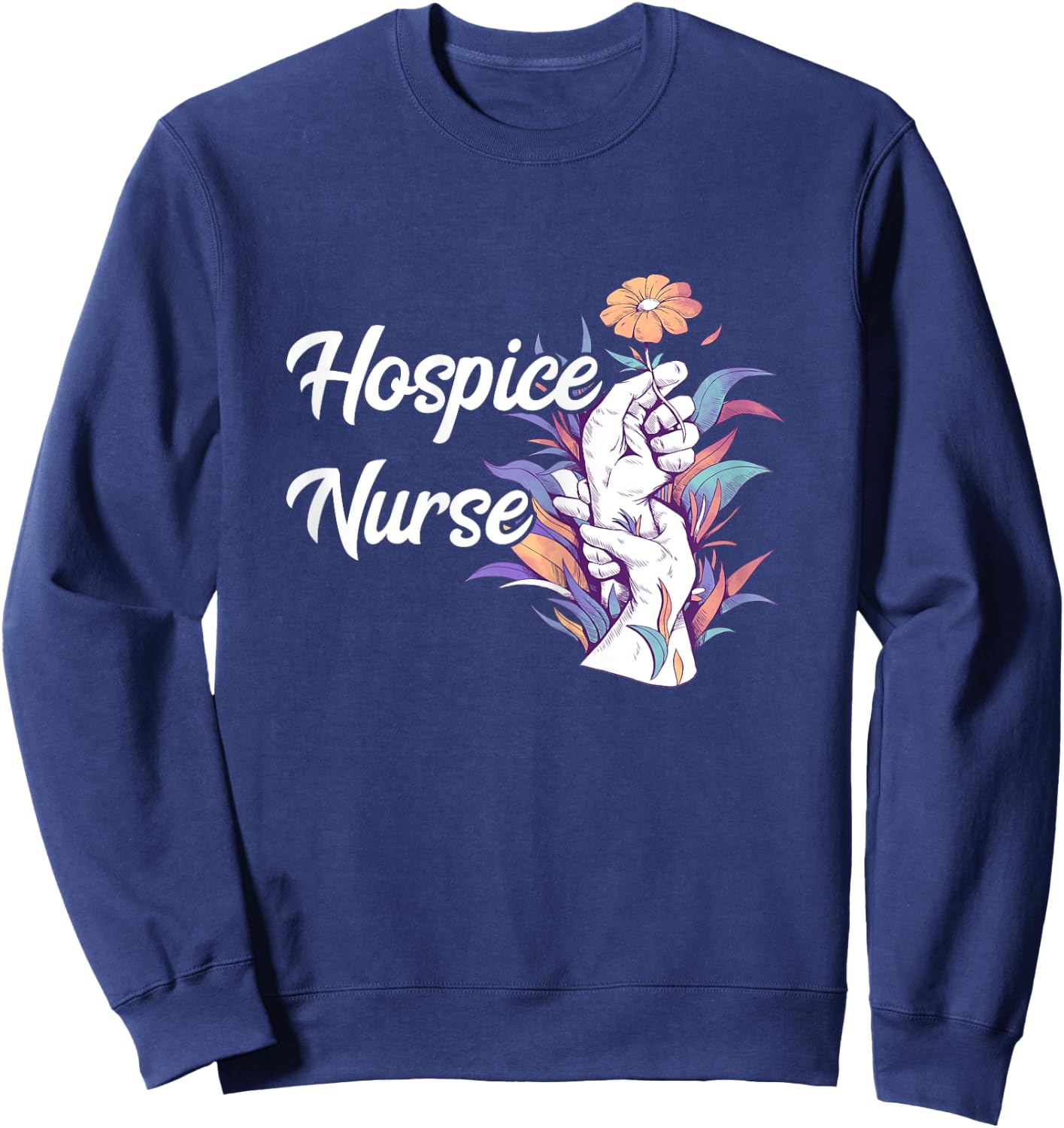 Hospice Nurse Medical Registered Nurse Nursing Life RN Sweatshirt - Sweatshirt | Navy