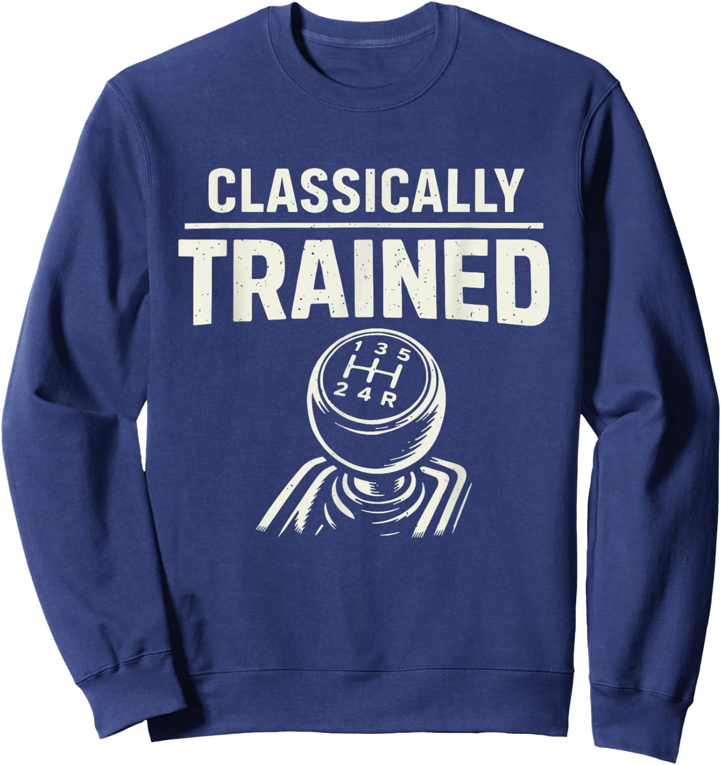 Classically Trained Manual Transmission Driver Sweatshirt - Sweatshirt | Navy