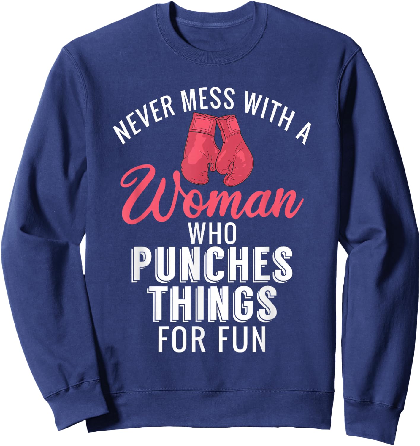Never Mess with a Woman who Punches Things for Fun Sweatshirt - Sweatshirt | Navy