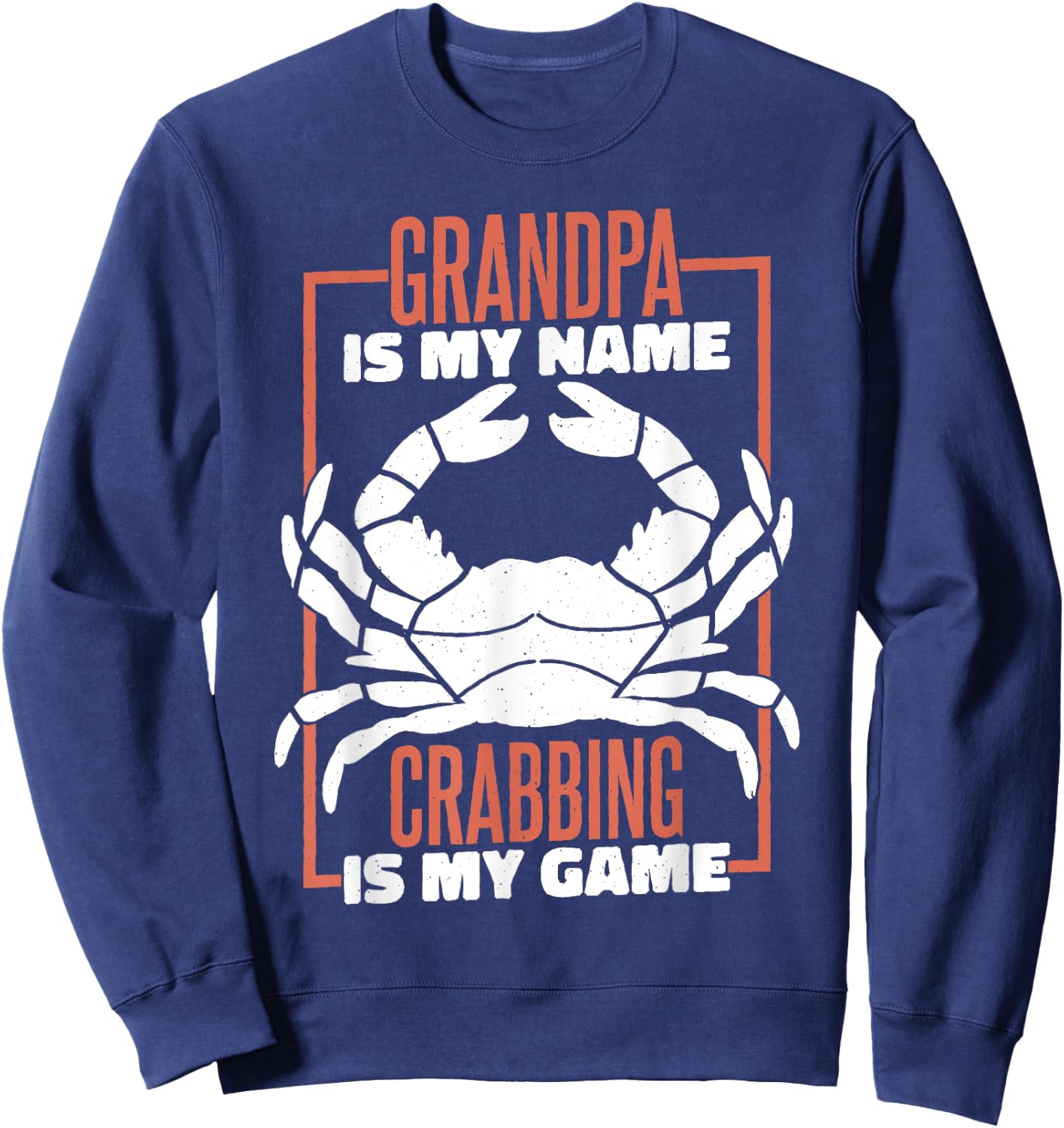 Grandpa Is My Name Crabbing Is My Game, Crab Fishing Sweatshirt - Sweatshirt | Navy