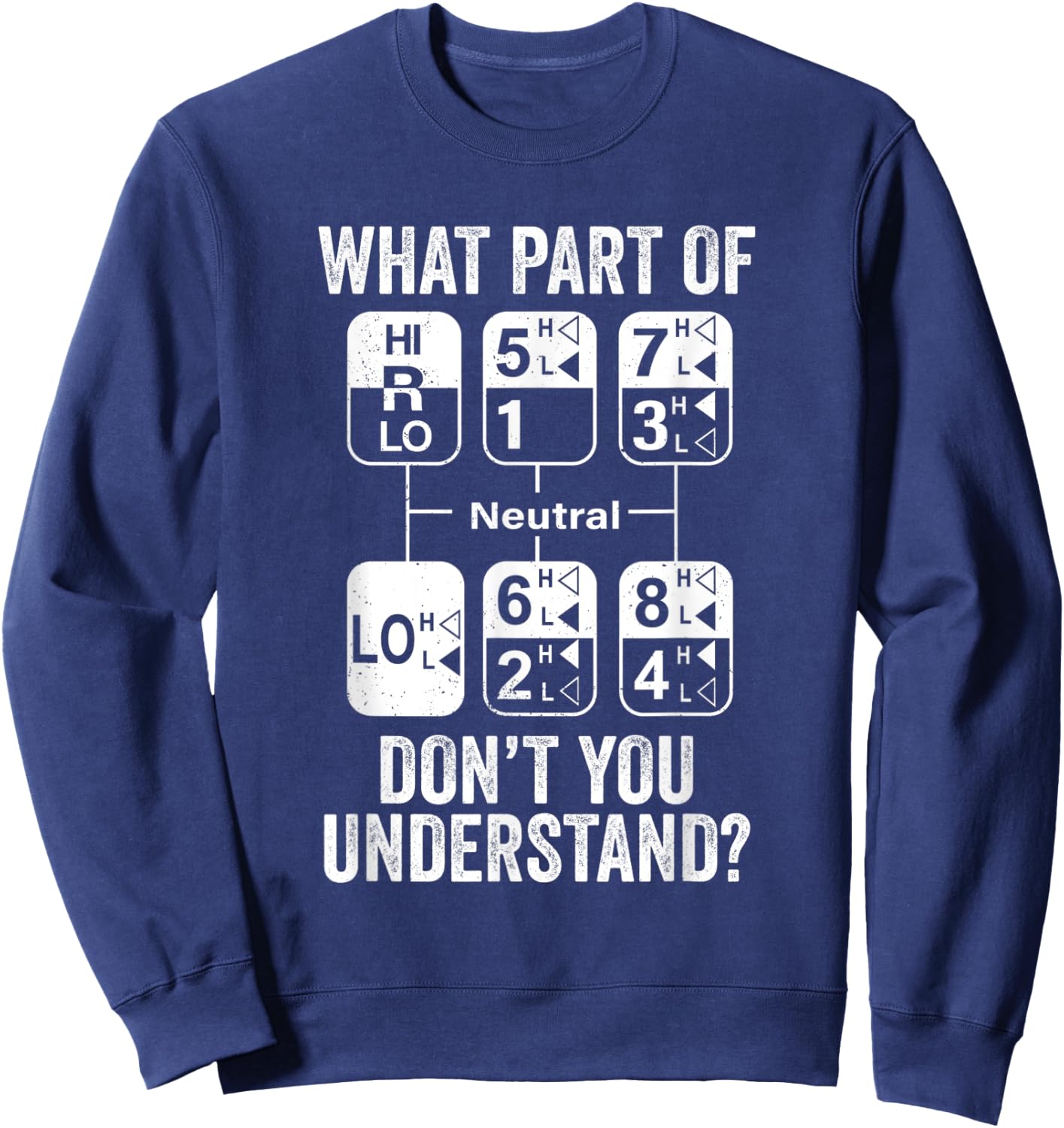 Funny Truck Driver 18 Speed What Don't You Understand Humor Sweatshirt - Sweatshirt | Navy