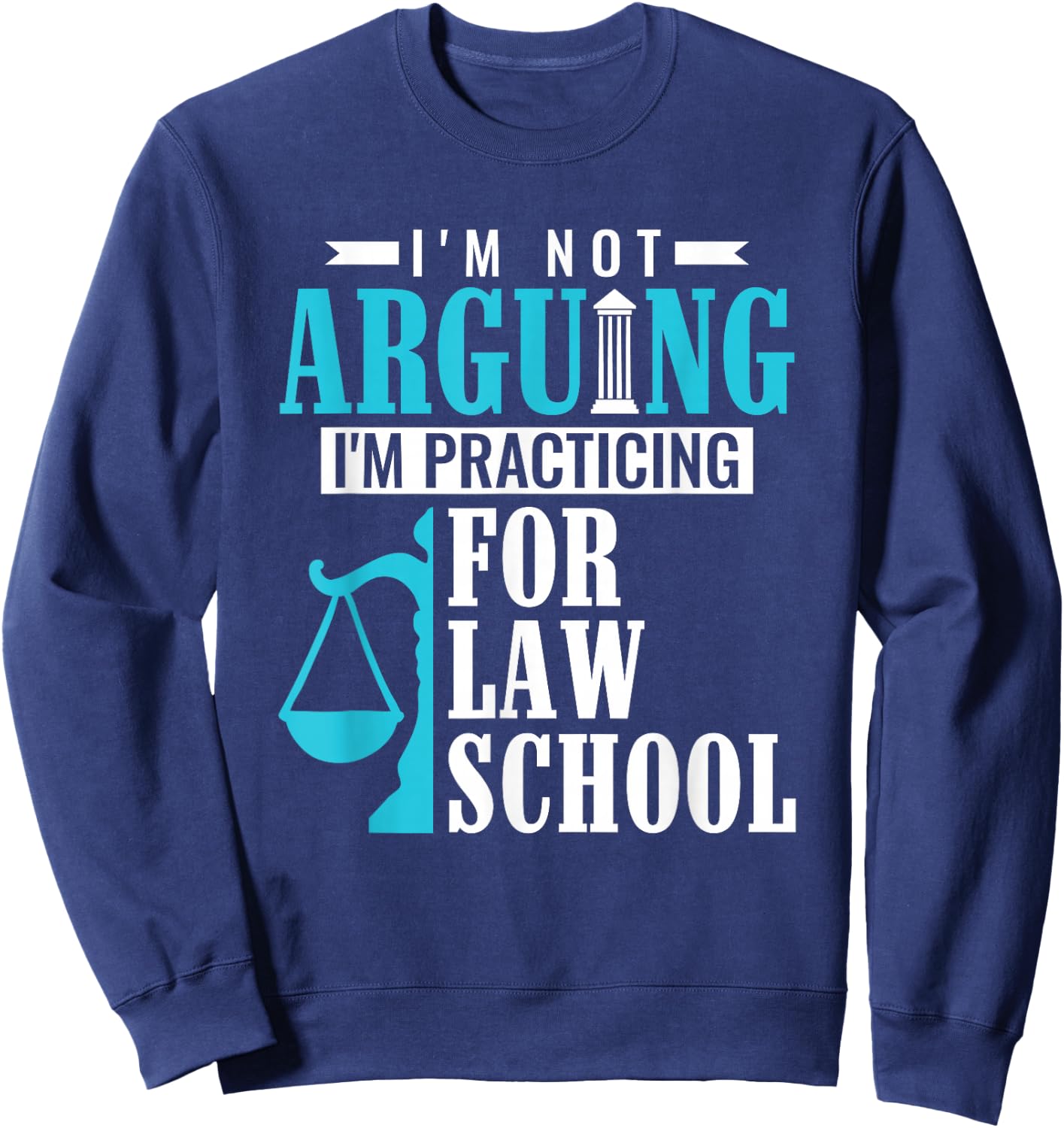 I'm Not Arguing I'm Practicing For Law School Law Student Sweatshirt - Sweatshirt | Navy