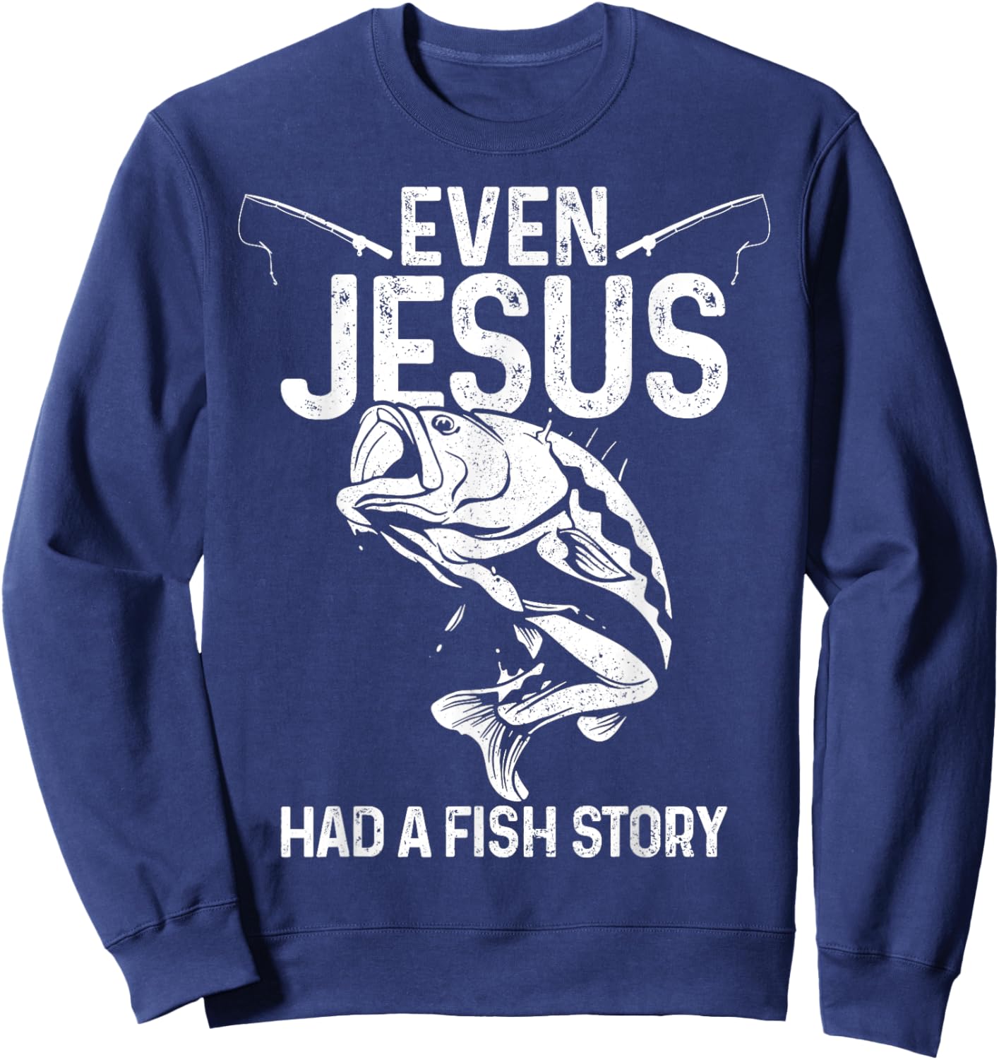 Even Jesus Had A Fish Story Funny Fishing Fisherman Gift Sweatshirt - Sweatshirt | Navy