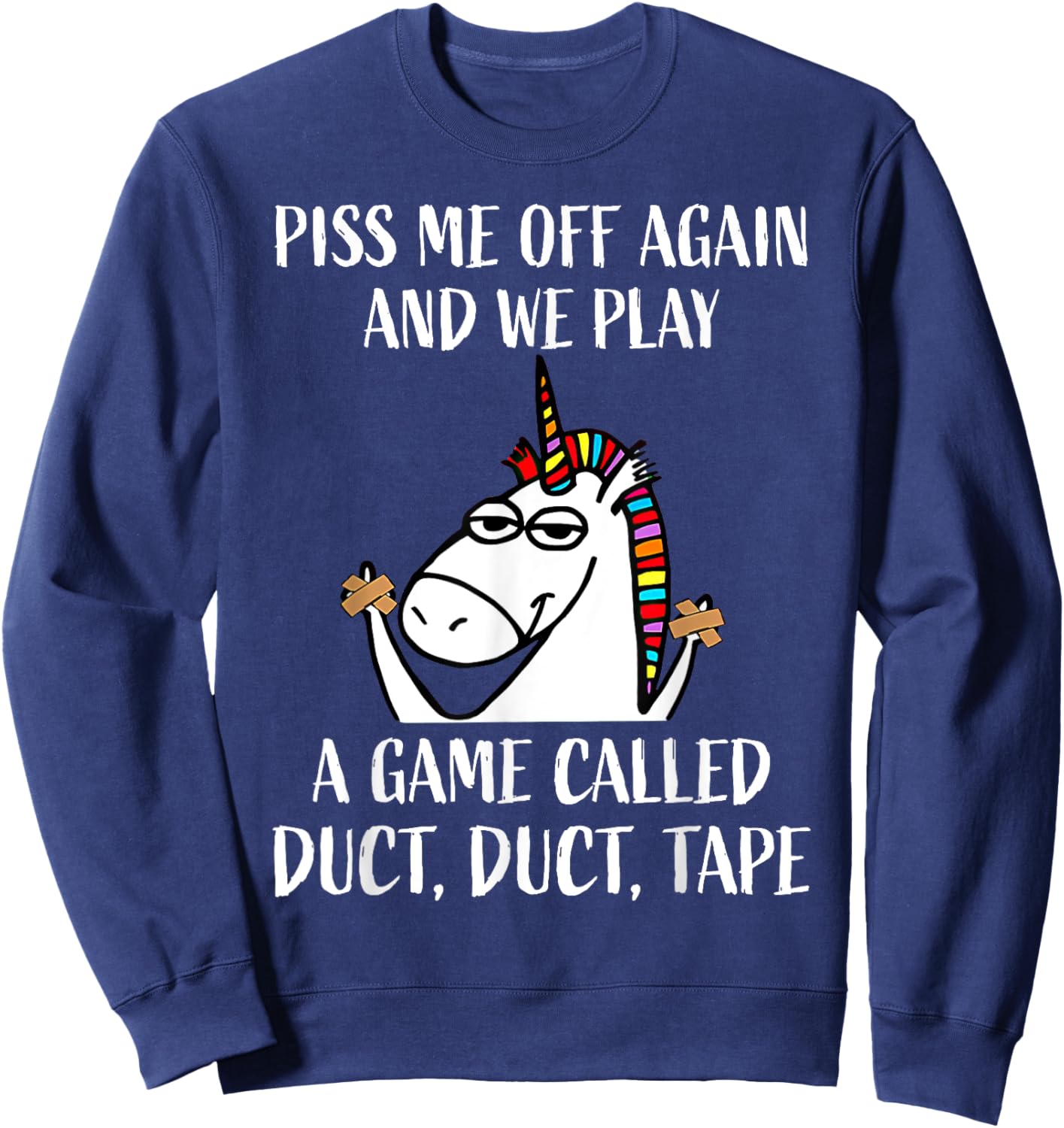 Piss Me Off Again And We Play A Game Called Duct Duct Tape Sweatshirt - Sweatshirt | Navy