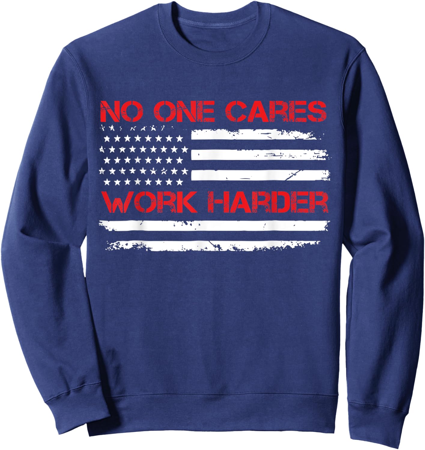 No One Cares Work Harder USA Flag Motivational Workout Gym Sweatshirt - Sweatshirt | Navy
