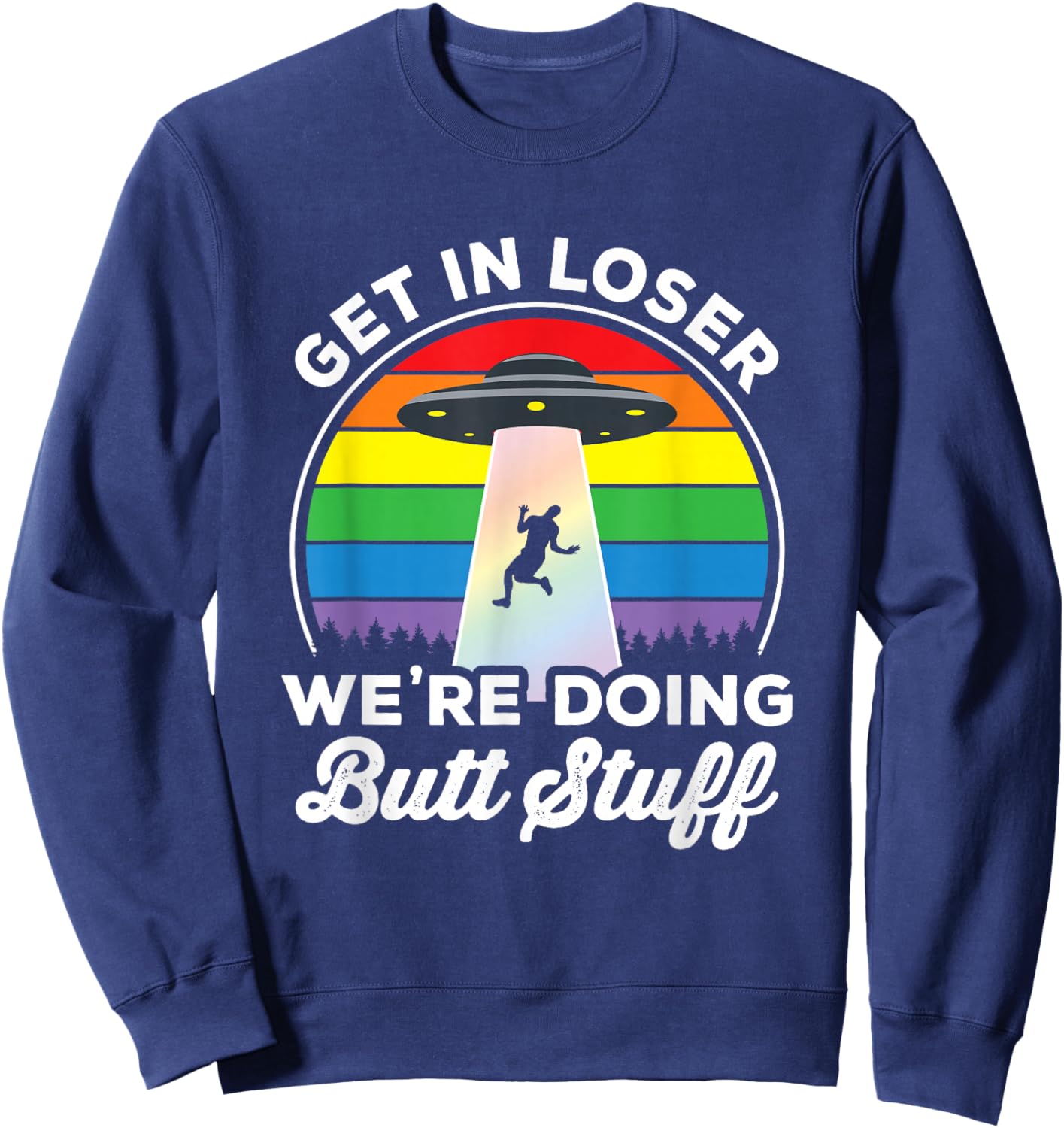 Gay Pride Funny Gay Alien Abduction UFO Rainbow Get in Loser Sweatshirt - Sweatshirt | Navy