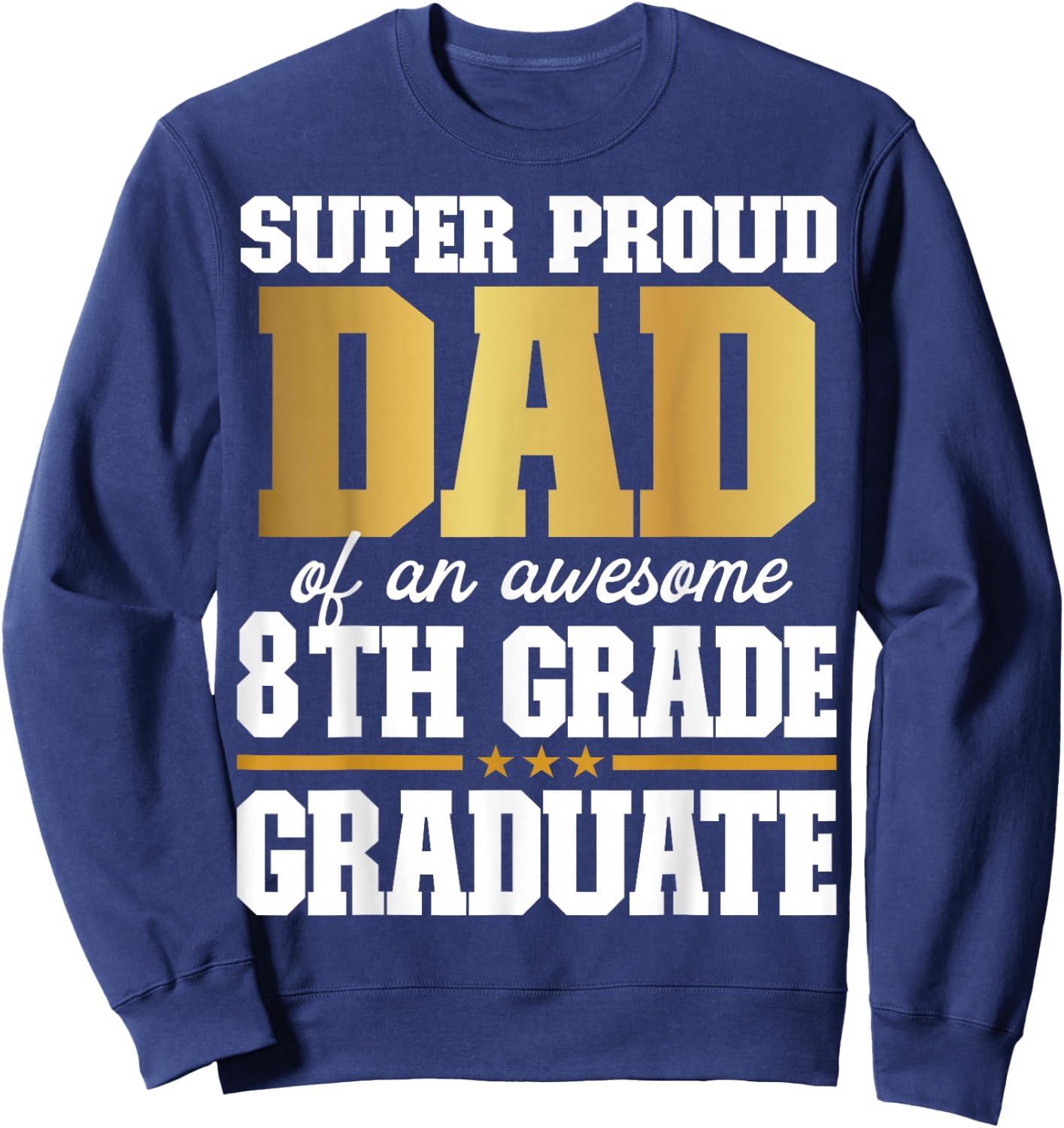Super Proud Dad of an Awesome 8th Grade Graduate 2025 Sweatshirt - Sweatshirt | Navy