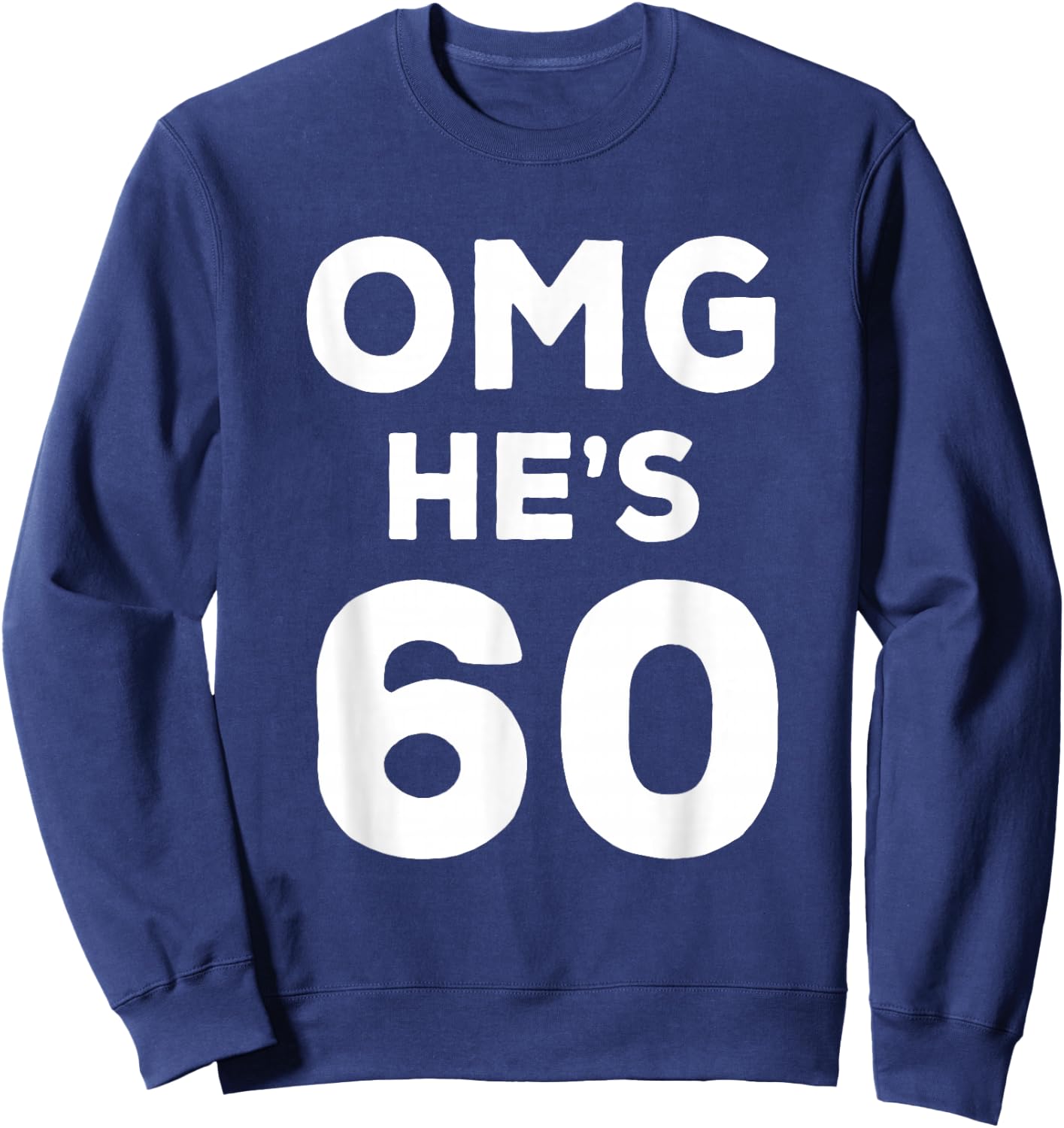60th Birthday Shirt for Wife, Brother, Husband OMG He's 60 Sweatshirt - Sweatshirt | Navy