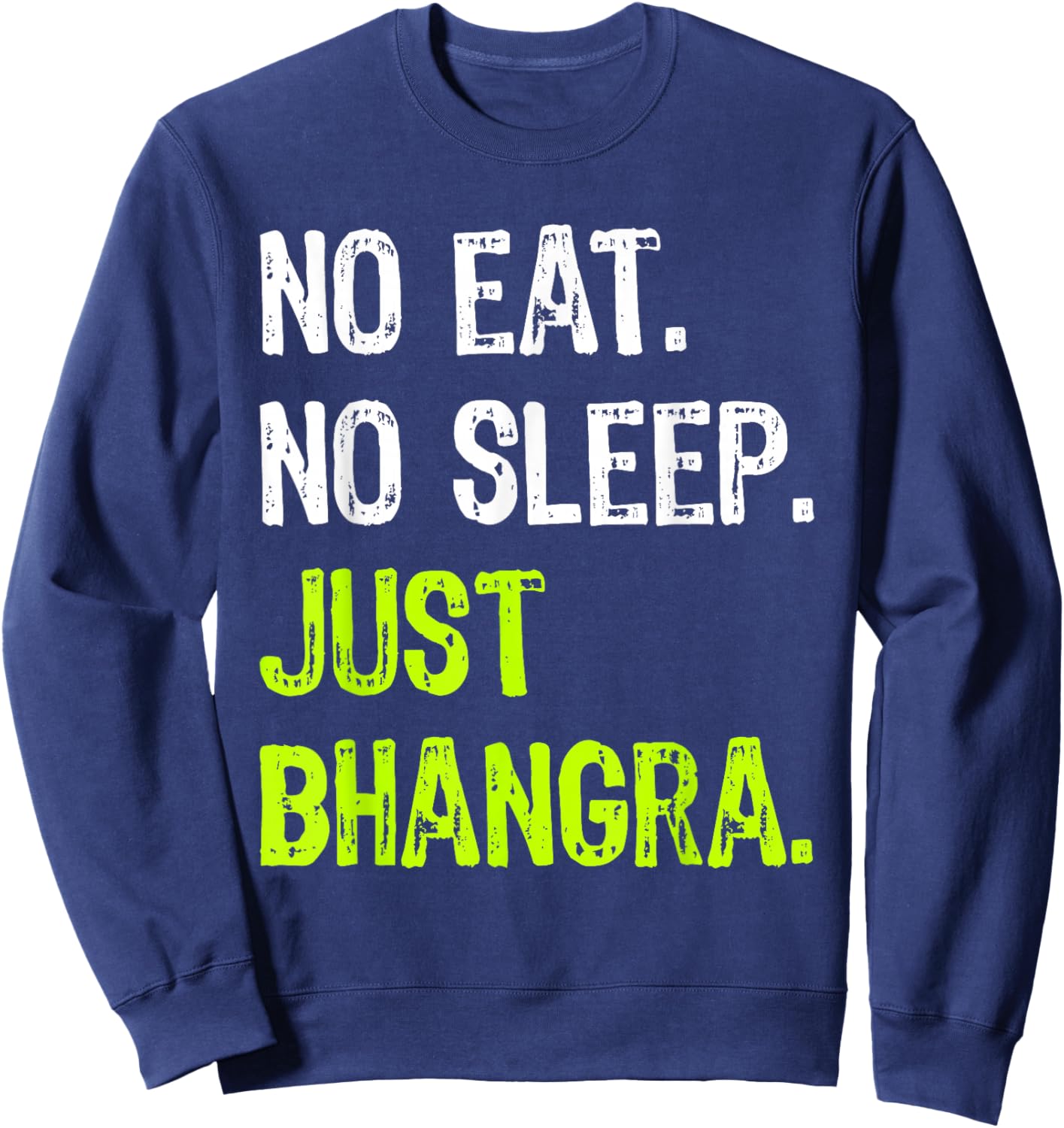No Eat Sleep Repeat Just Bhangra Punjabi Dancing Sweatshirt - Sweatshirt | Navy