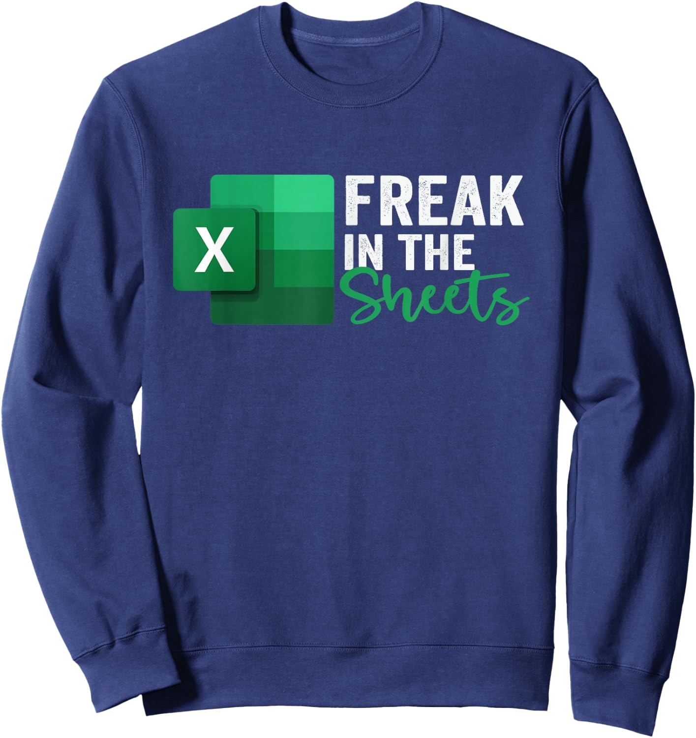 Freak in The Sheets, Accountant Funny Spreadsheet Excel Sweatshirt - Sweatshirt | Navy