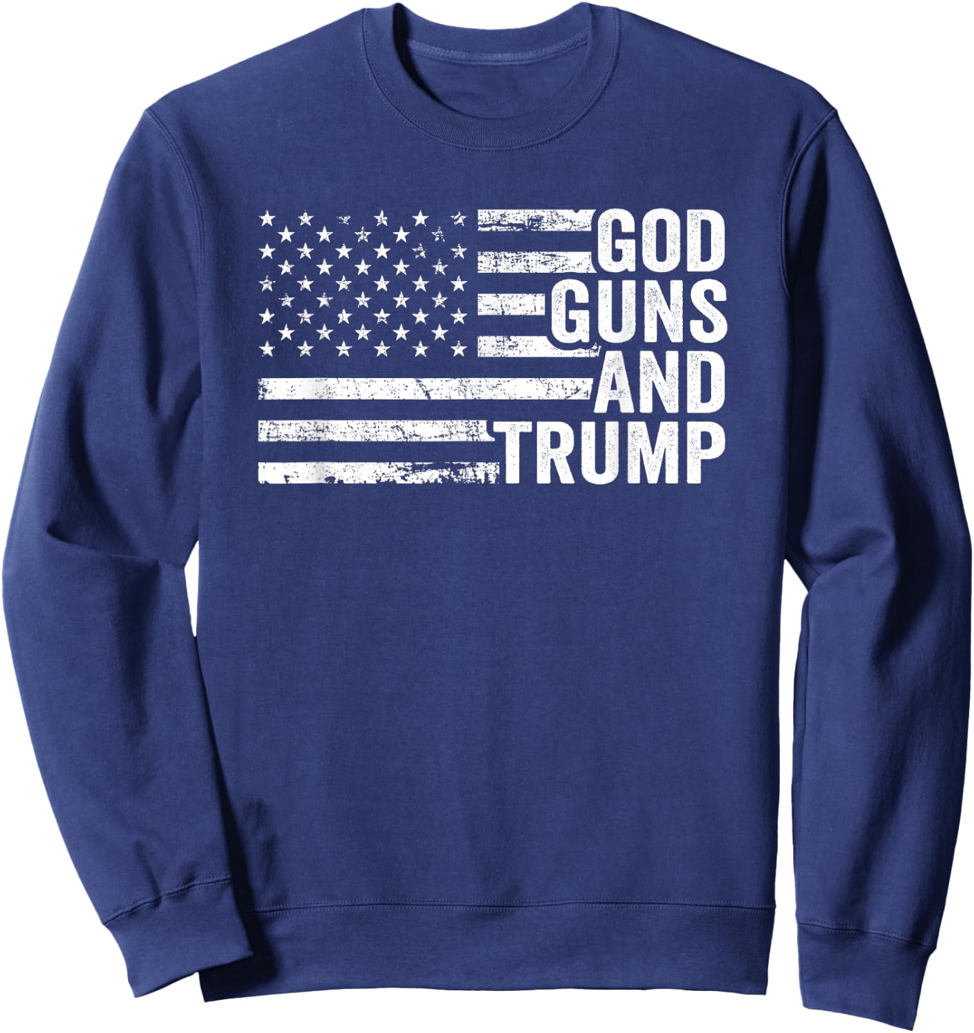 God Guns And Trump - Funny Pro Gun Republican USA Flag Sweatshirt - Sweatshirt | Navy
