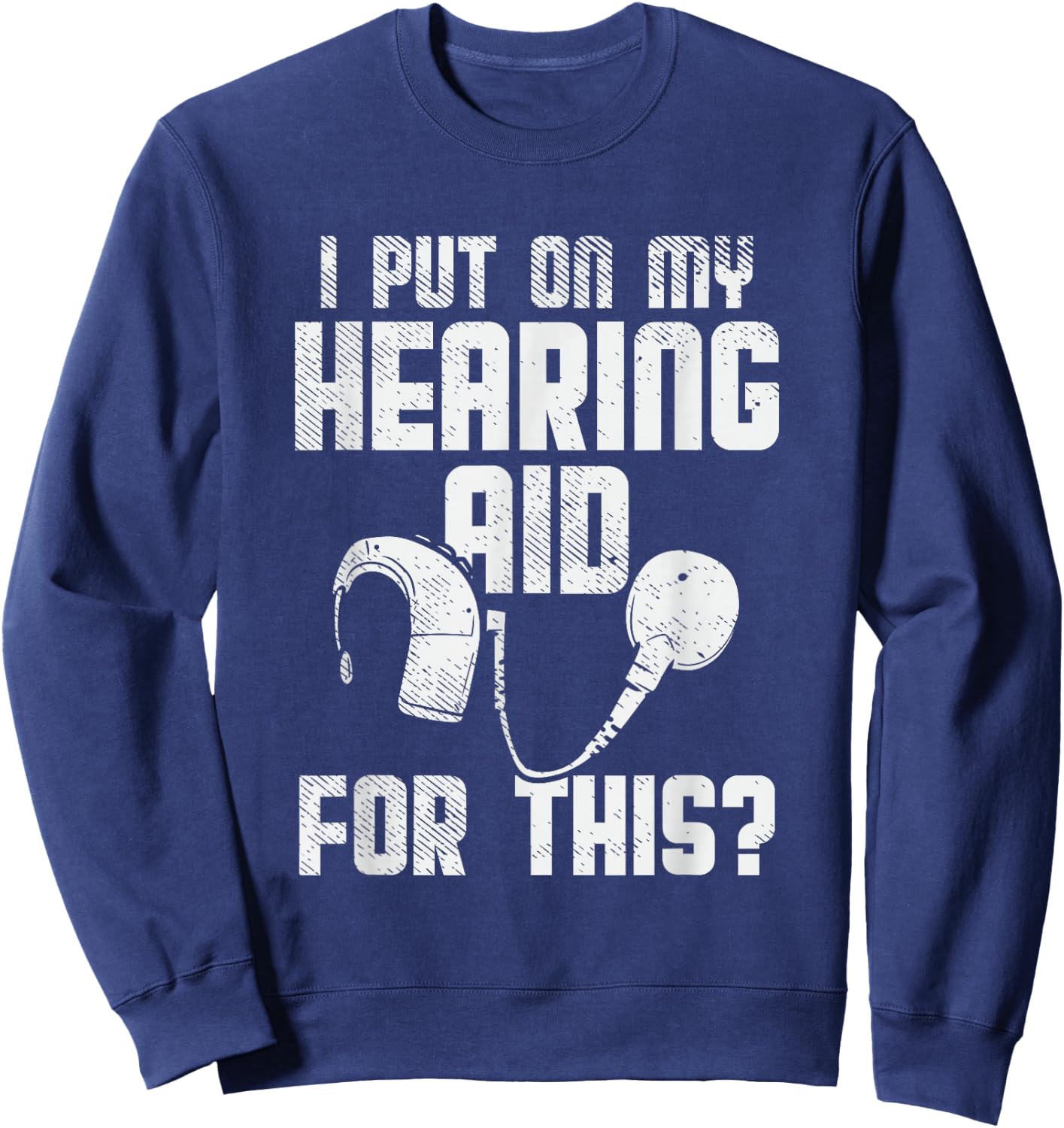 Deaf Awareness, Hard Of Hearing, Deaf Pride, Funny Deaf Joke Sweatshirt - Sweatshirt | Navy