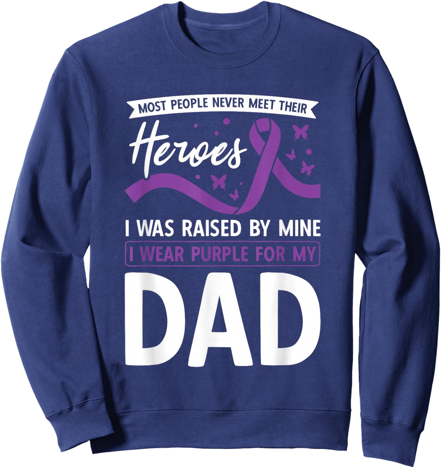 I Wear Purple For My Dad Heroes Pancreatic Cancer Awareness Sweatshirt - Sweatshirt | Navy