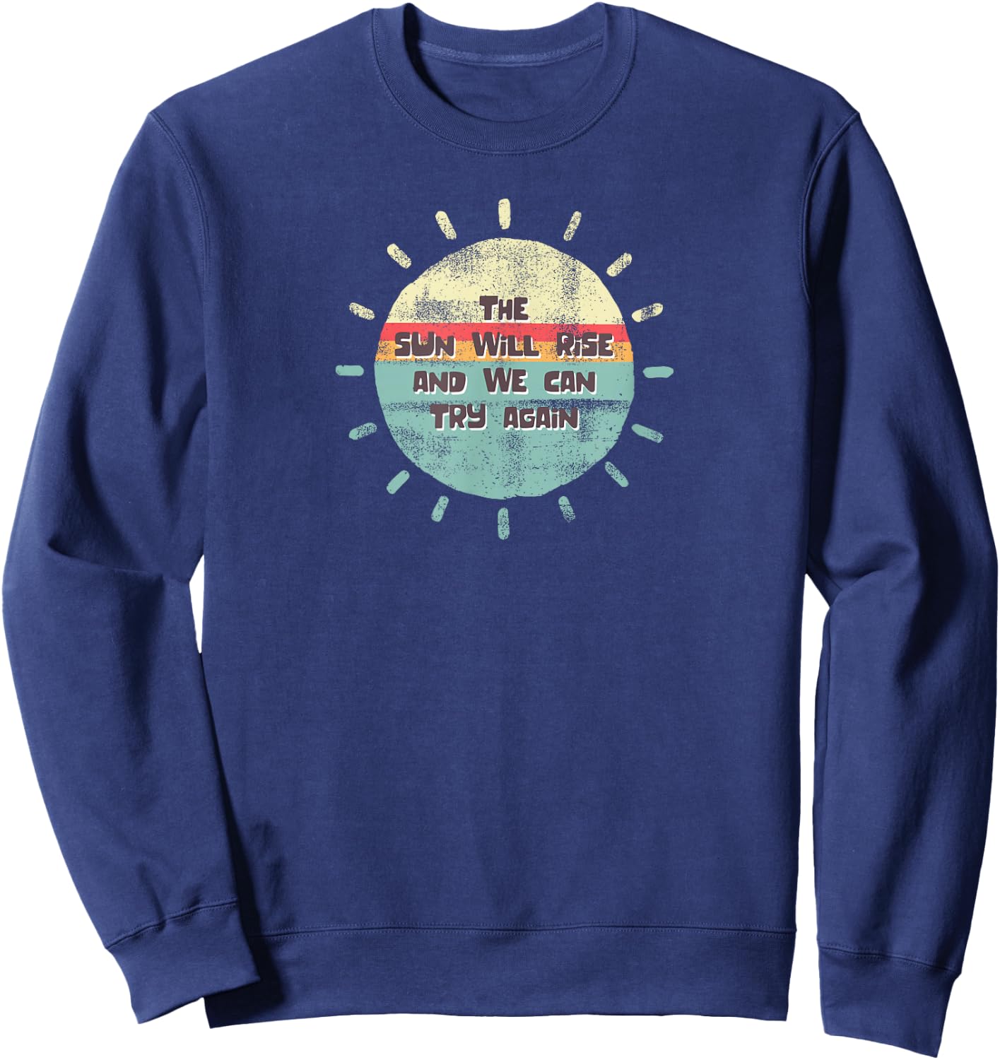 Retro The Sun Will Rise We Can Try Again Positive Message Sweatshirt - Sweatshirt | Navy