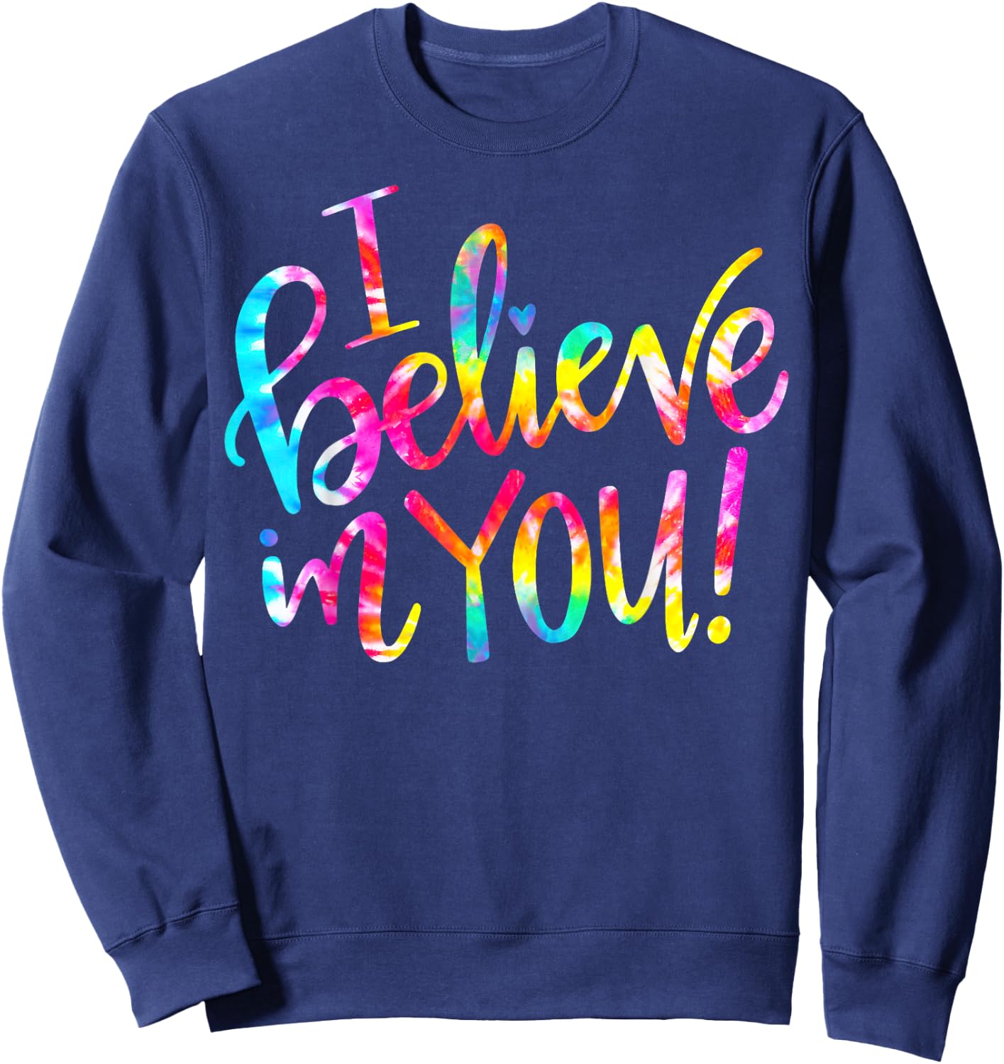 Tie Dye I Believe In You Teacher Testing Day Gift Men Women Girls Kids Sweatshirt - Sweatshirt | Navy