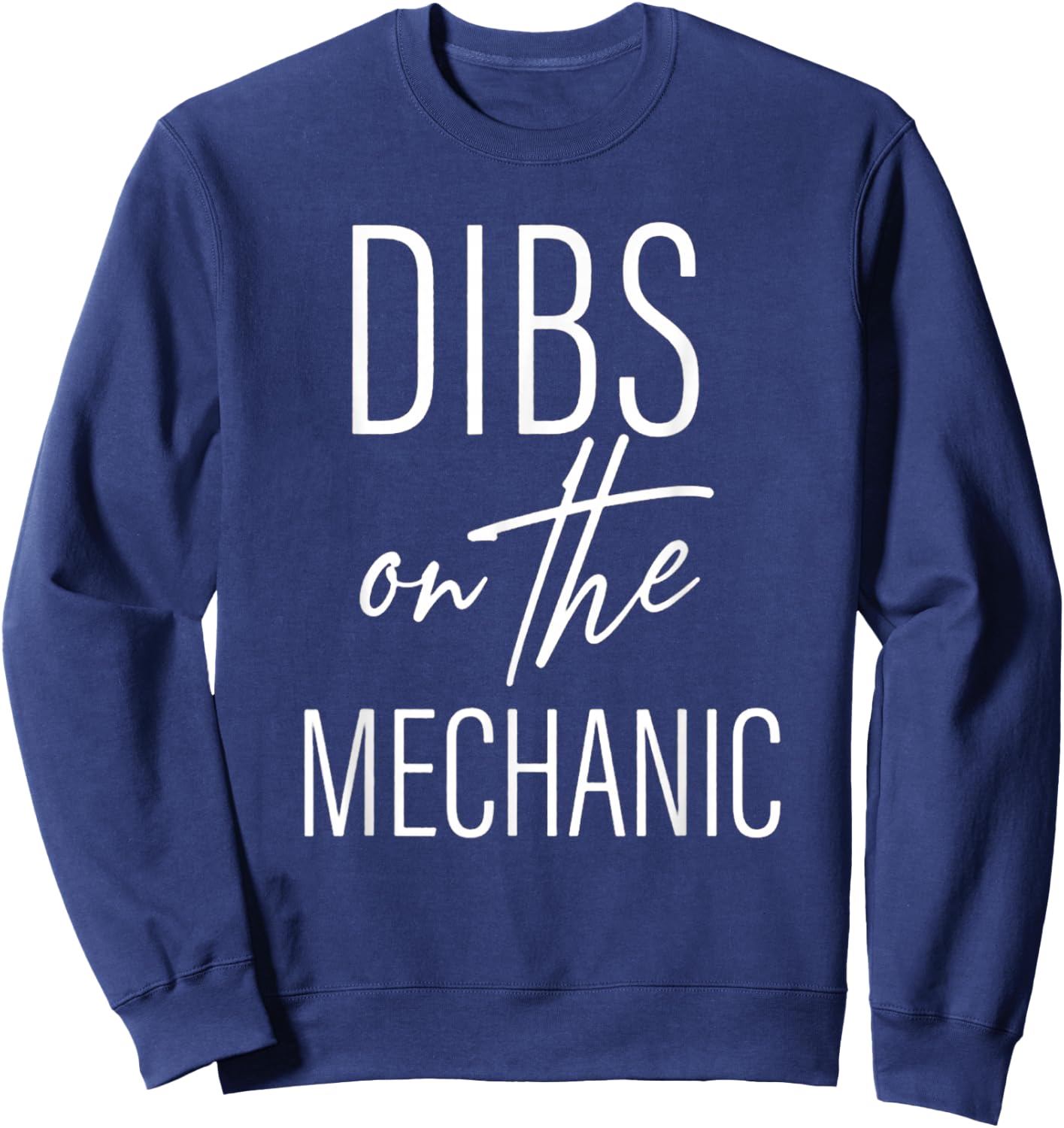 Dibs on the Mechanic: Celebrating the Auto Expert Sweatshirt - Sweatshirt | Navy