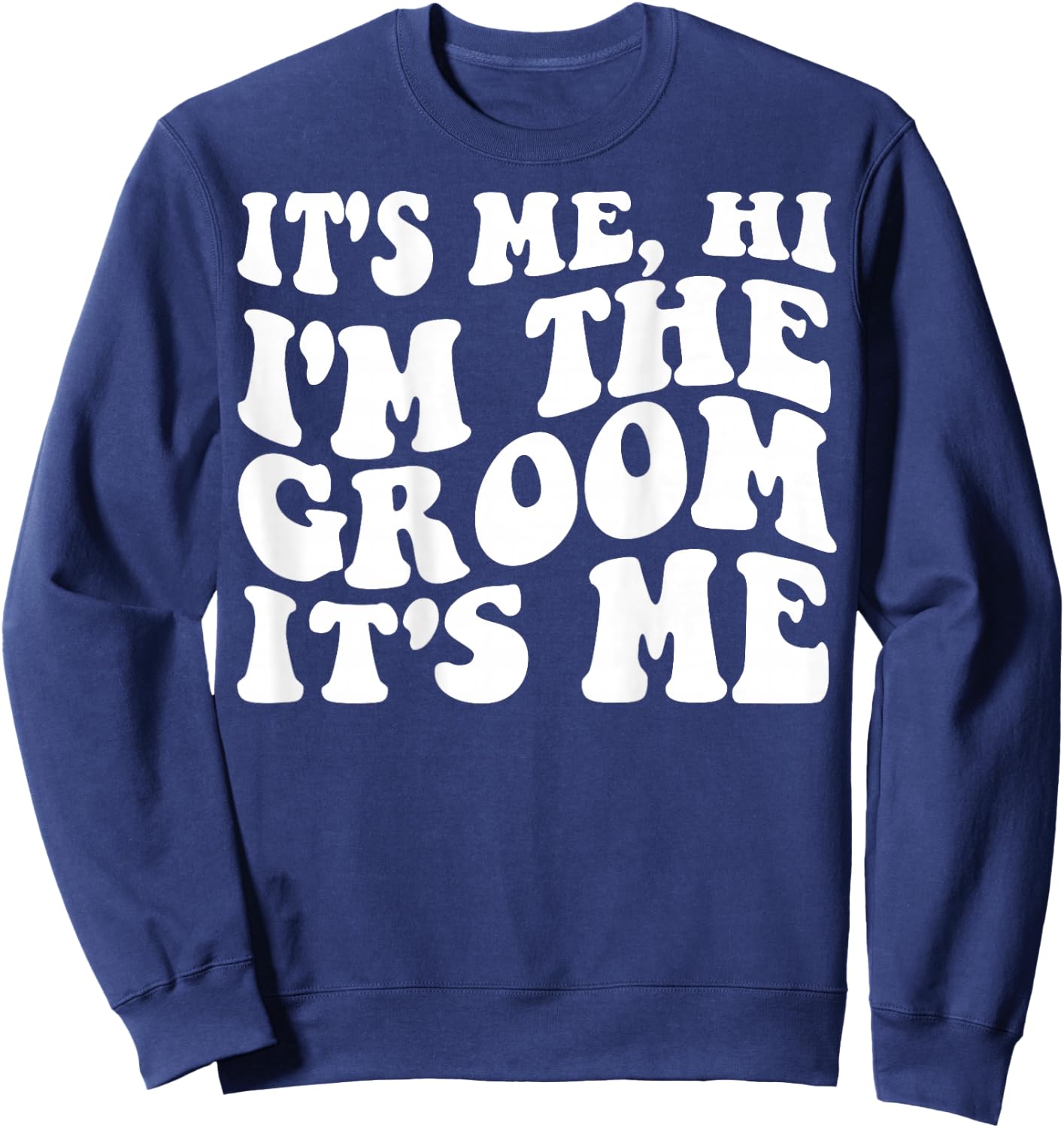 It's Me Hi, I'm The Groom It's Me on back Sweatshirt - Sweatshirt | Navy