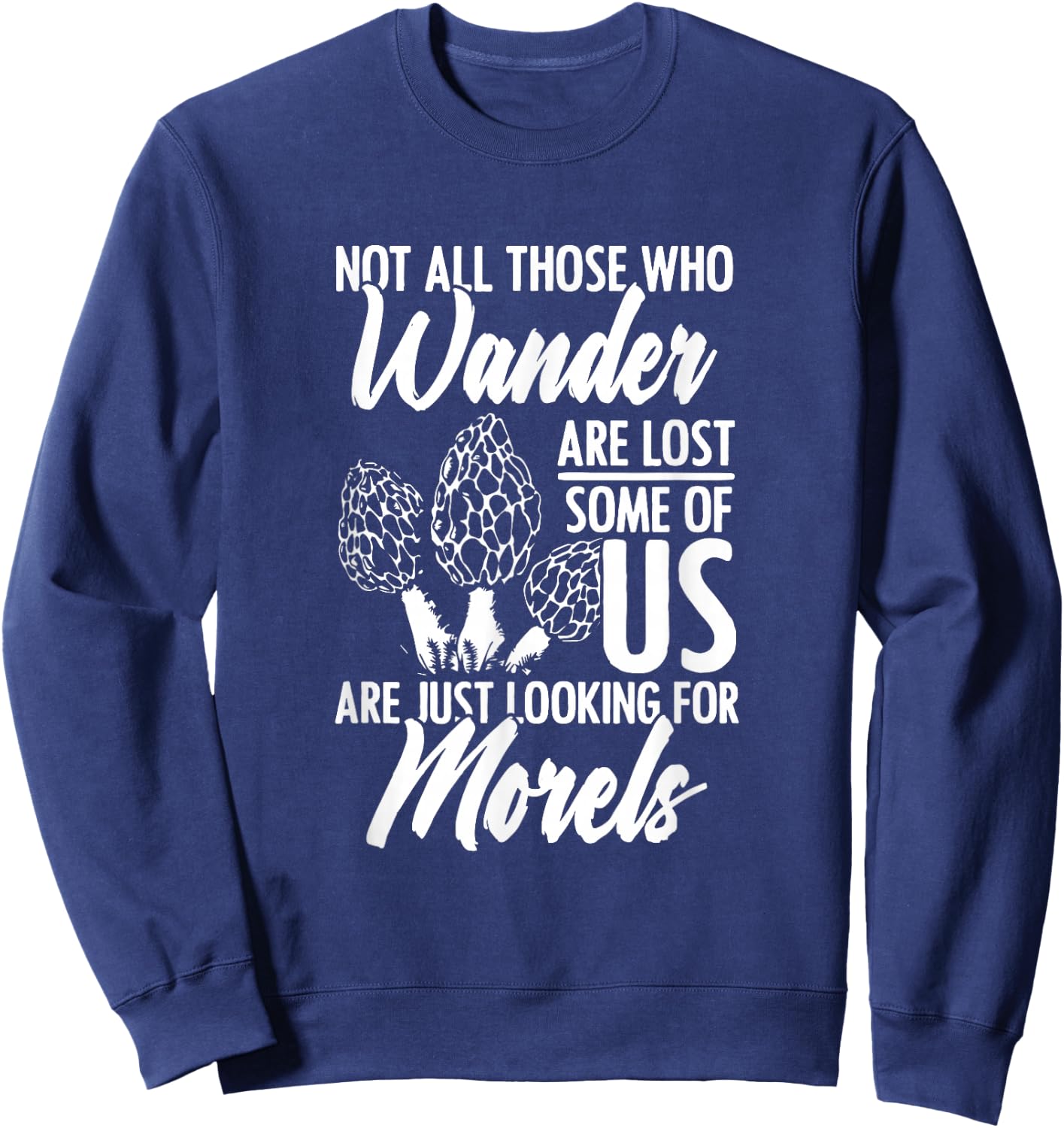Not All Wander Are Lost Mushroom Foraging Mycology Morel Sweatshirt - Sweatshirt | Navy