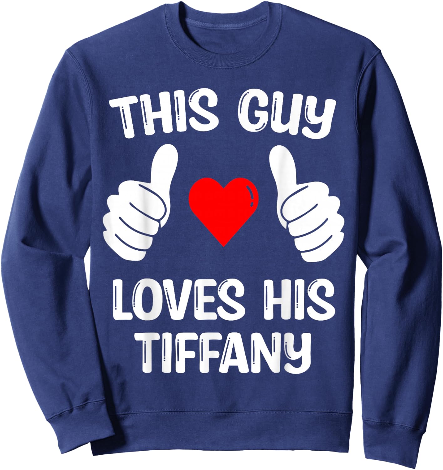 This Guy Loves His Tiffany Girlfriend Wife Valentine's Day Sweatshirt - Sweatshirt | Navy