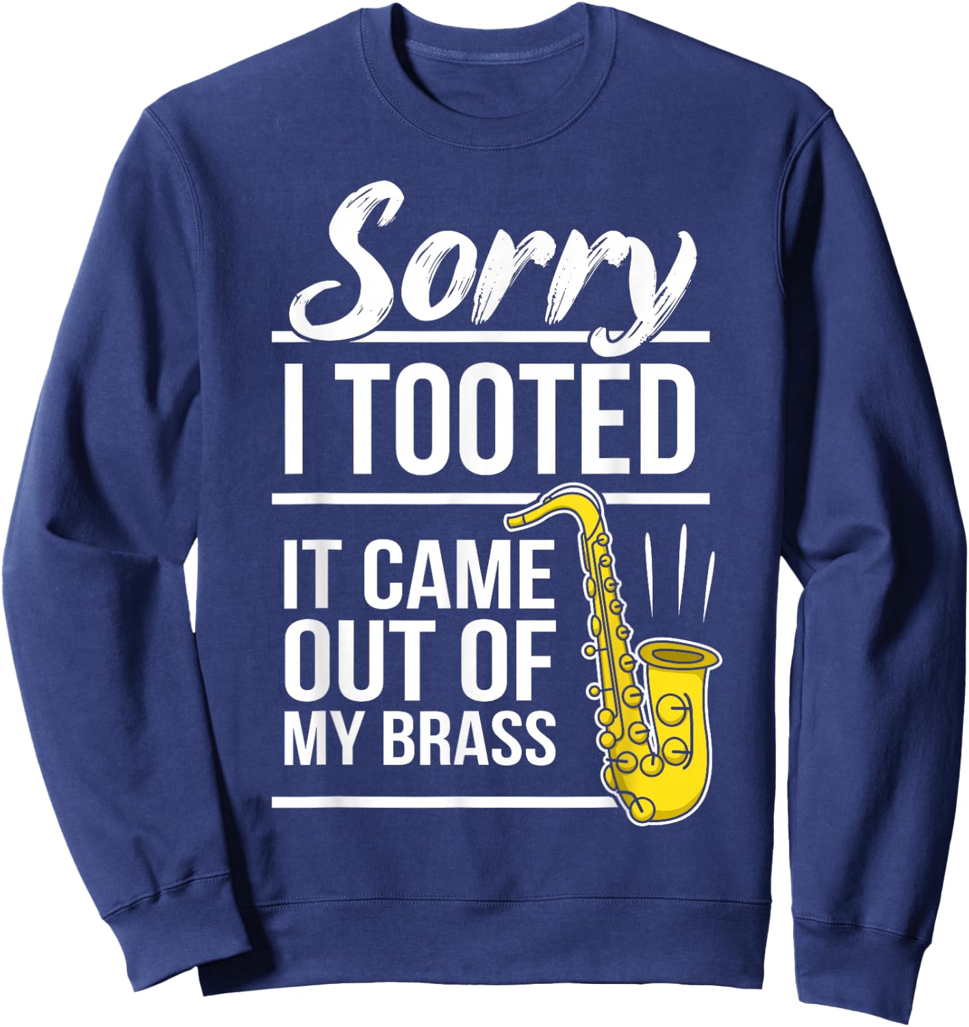 Sorry I Tooted - Brass Saxophonist Saxist Sax Saxophone Sweatshirt - Sweatshirt | Navy