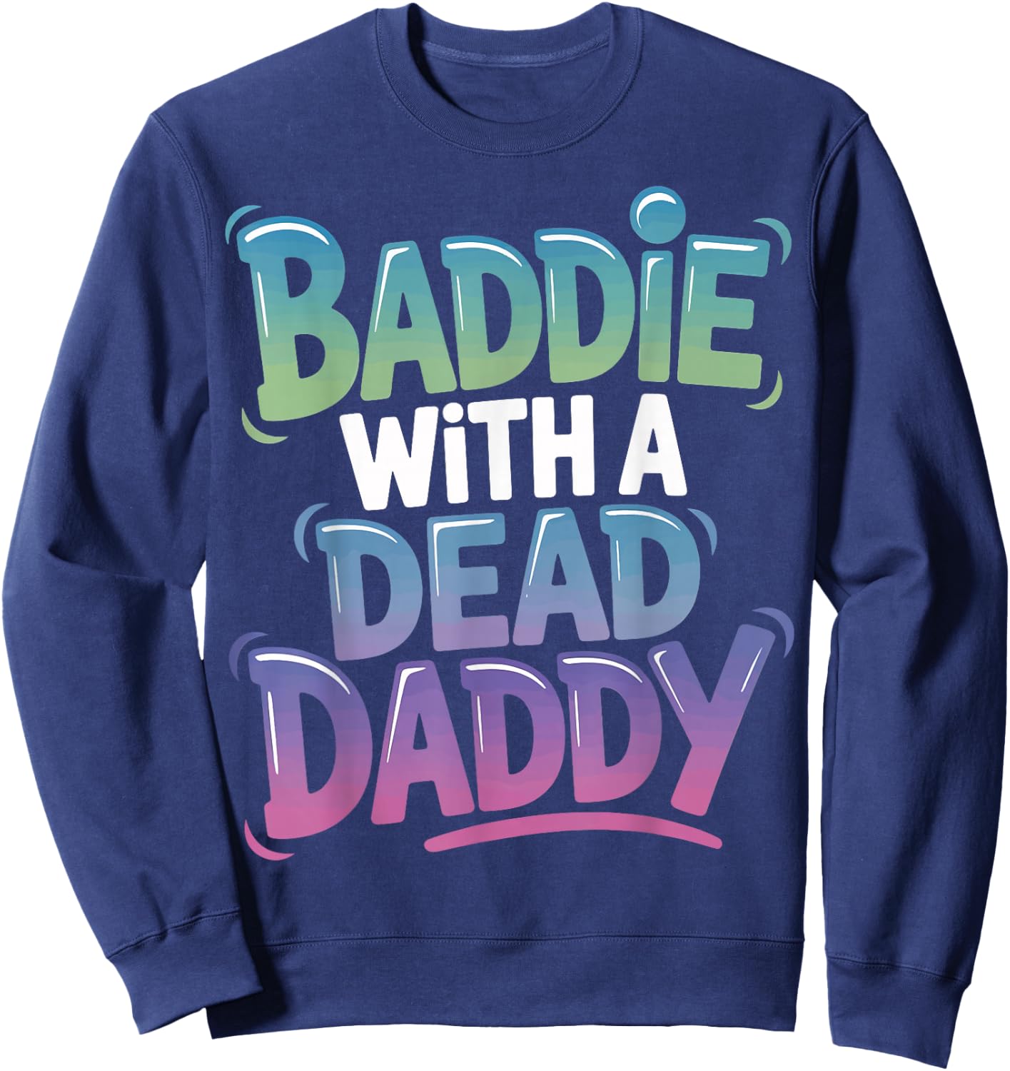 Baddie With A Dead Daddy Sweatshirt - Sweatshirt | Navy