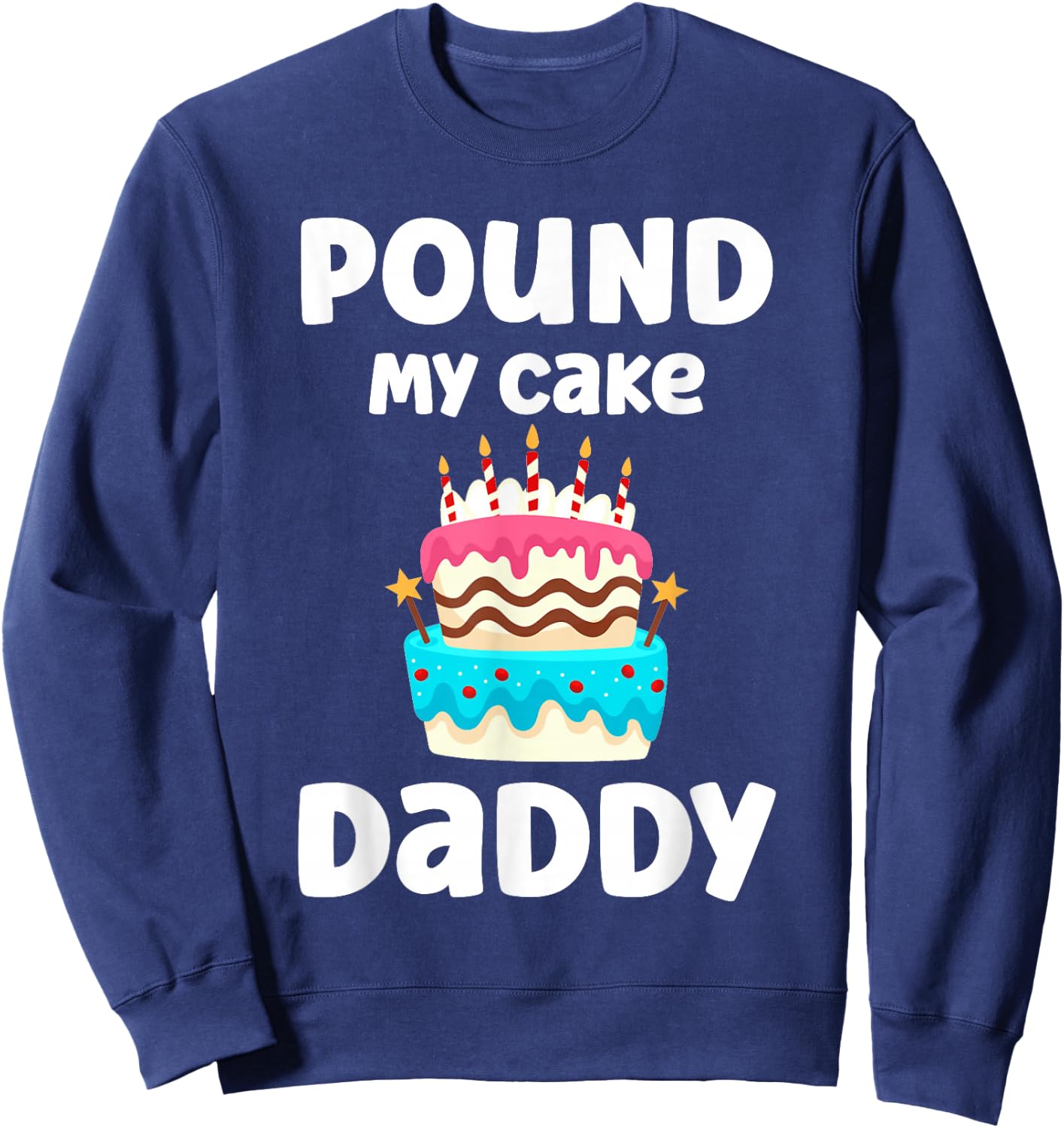 Pound My Cake Daddy Funny Crude Inappropriate Humor Sweatshirt - Sweatshirt | Navy