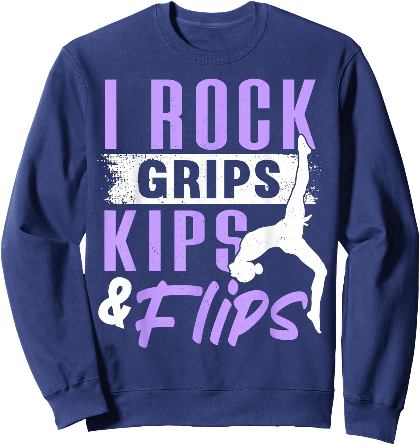 I ROCK GRIPS KIPS FLIPS, Acrobat Tumbling Gymnast Gymnastics Sweatshirt - Sweatshirt | Navy